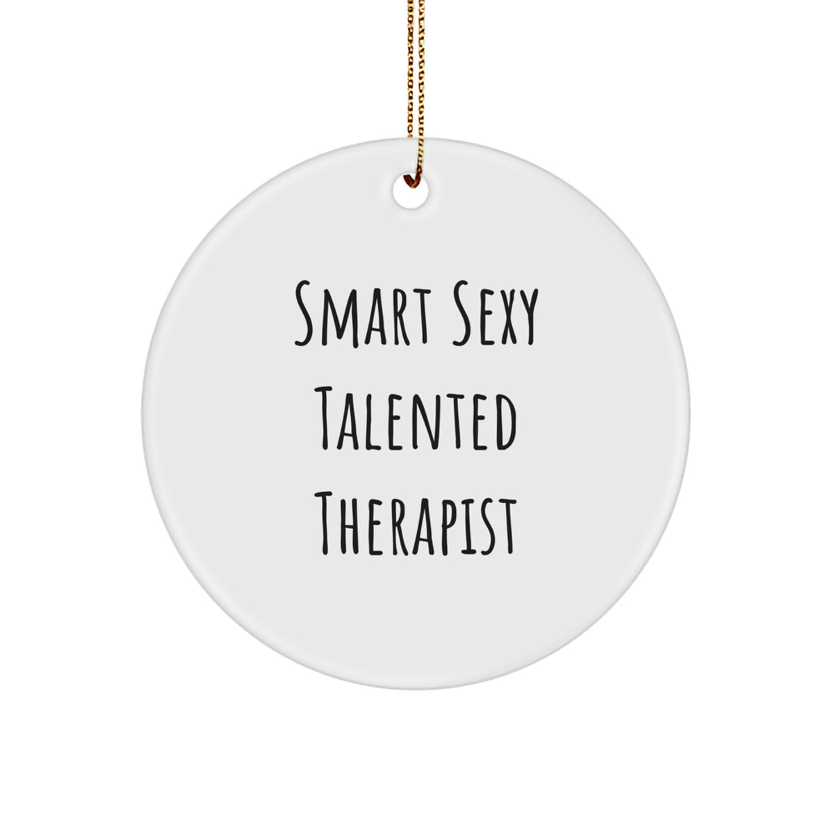 Smart Sexy Talented Therapist Gifts from Friends for Christmas Circle Ornament, Funny Quote Inside, Unique Therapist Present - Image 1