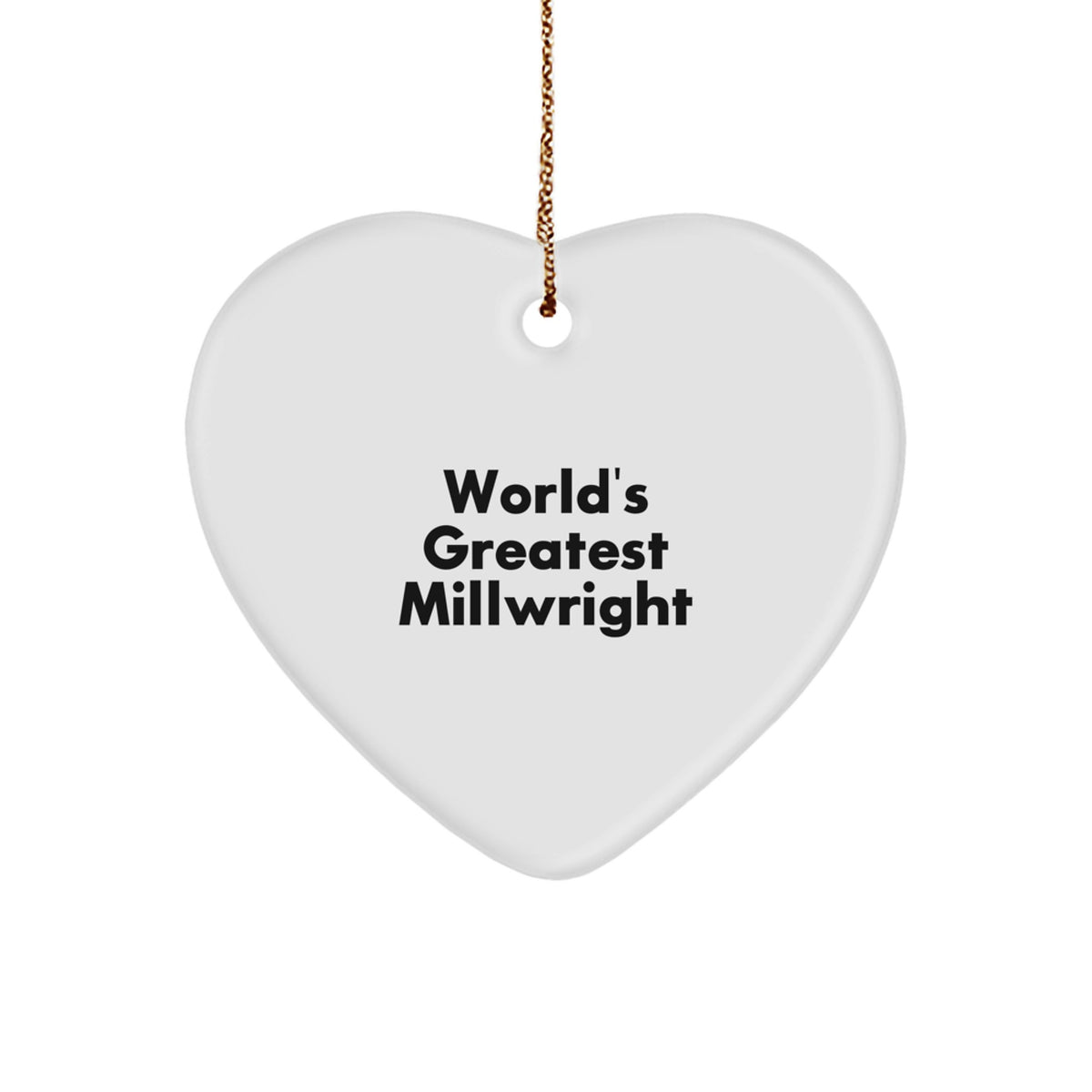 Funny Millwright Quotes, Heart Ornament Gifts for Men, World's Greatest Millwright, Christmas Unique Gifts from Friends to Family - Image 1