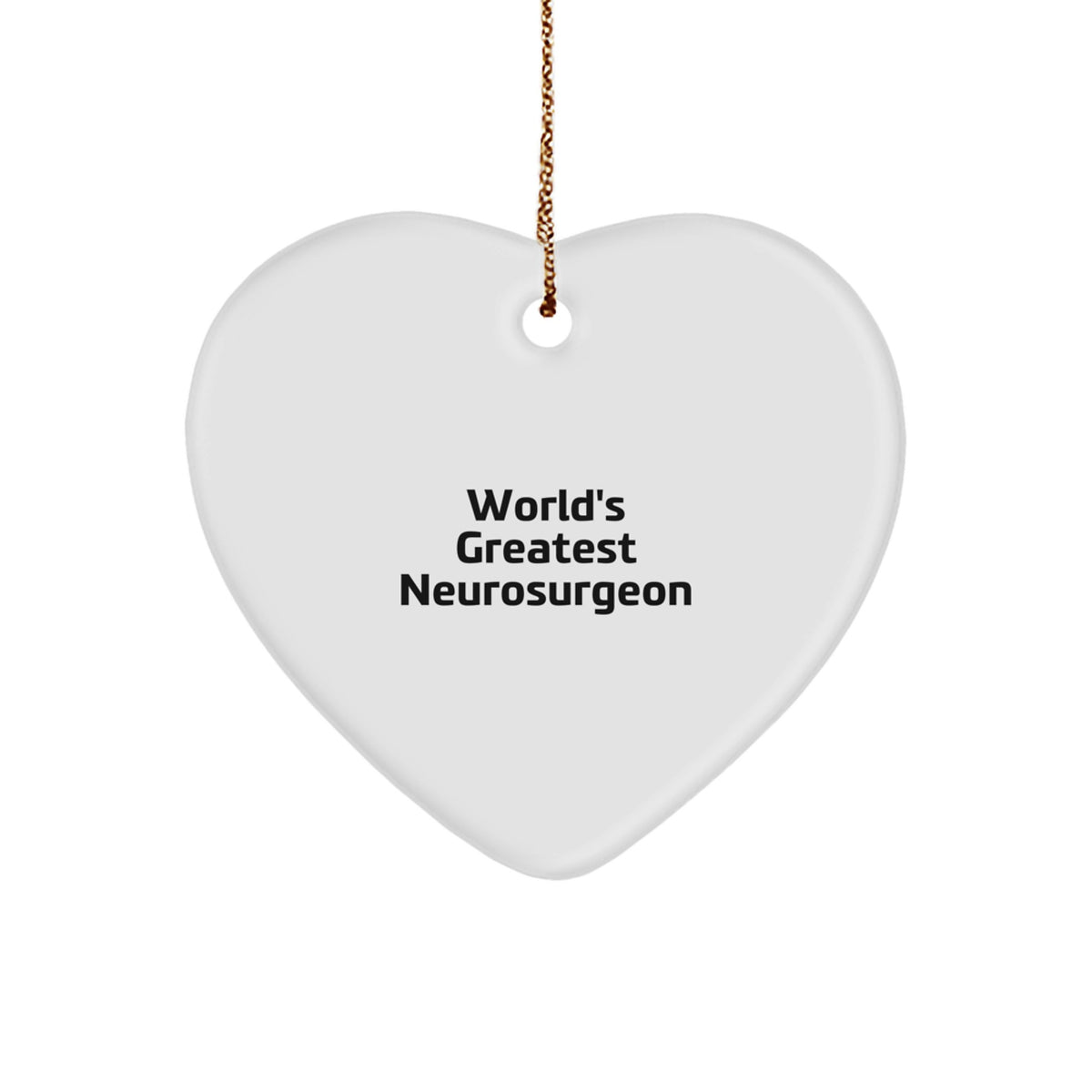 World's Greatest Neurosurgeon Funny Quote Heart Ornament Gifts from Men, Women, Family to Neurosurgeon, Christmas Unique Gifts - Image 1