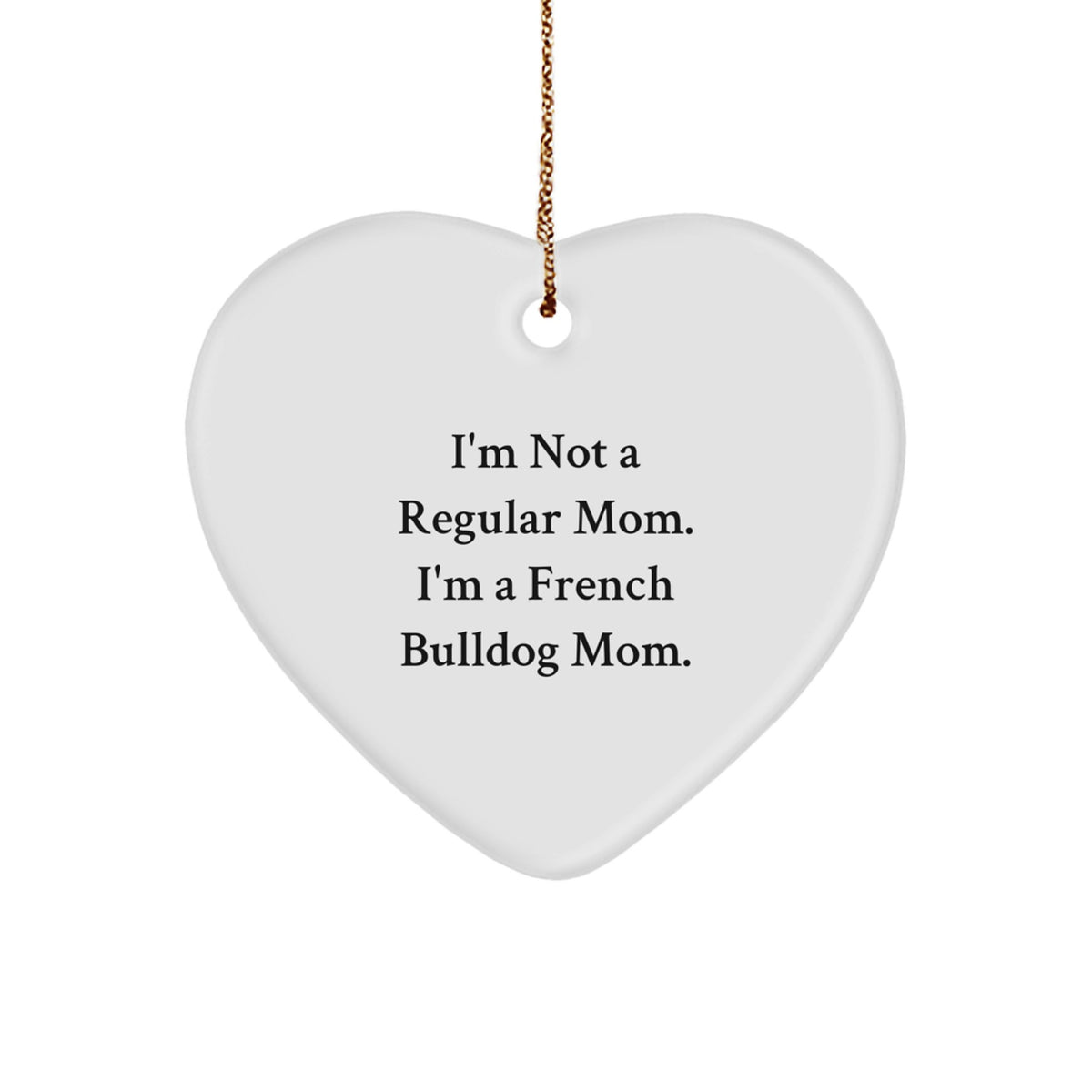 Funny French Bulldog Mom Gifts for Her Heart-Shaped Ornament, 'I'm Not A Regular Mom', Christmas Decorations for Home - Image 1