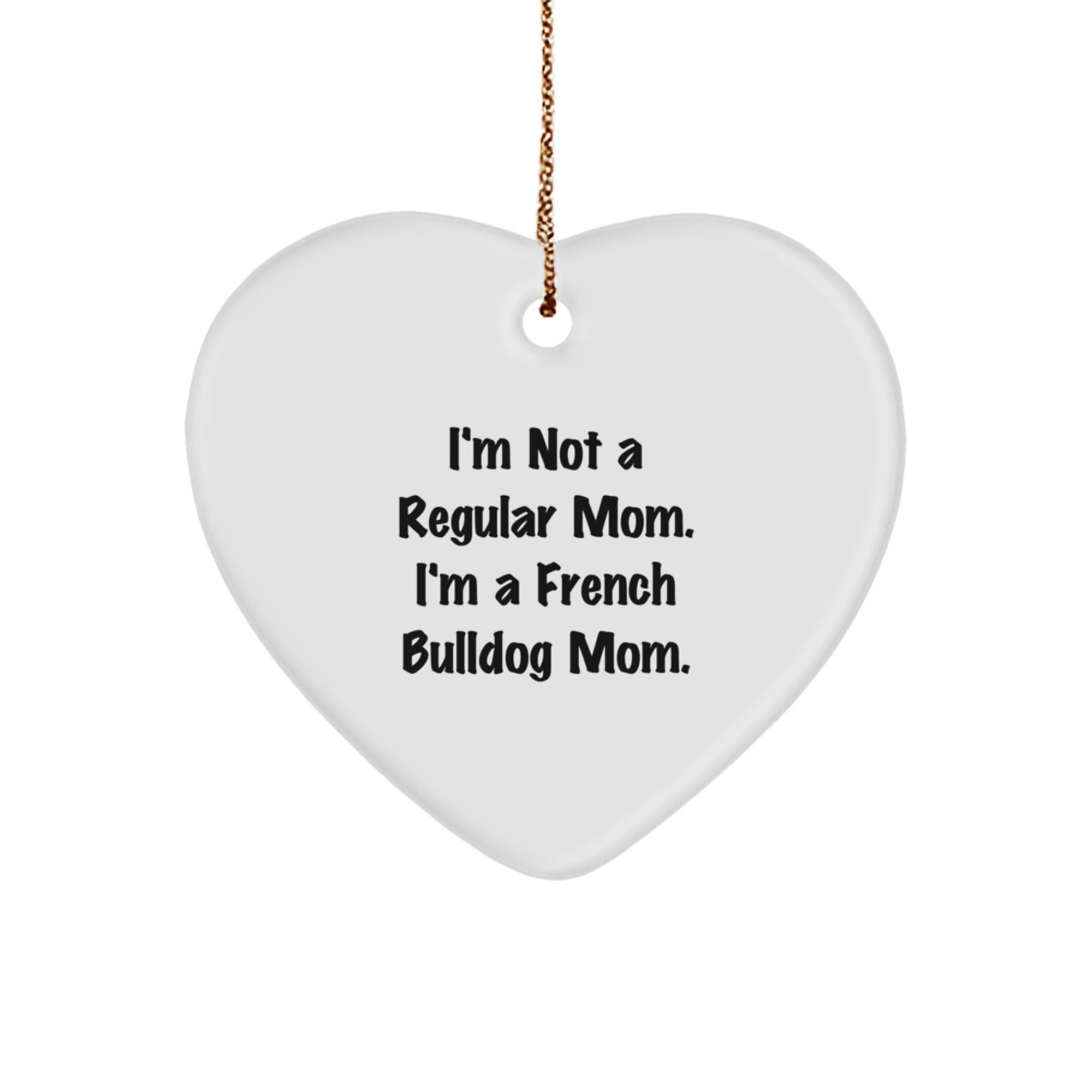 French Bulldog Mom Funny Christmas Unique Gifts from Family, Friends, or Men for French Bulldog Lovers Heart Ornament - Image 1