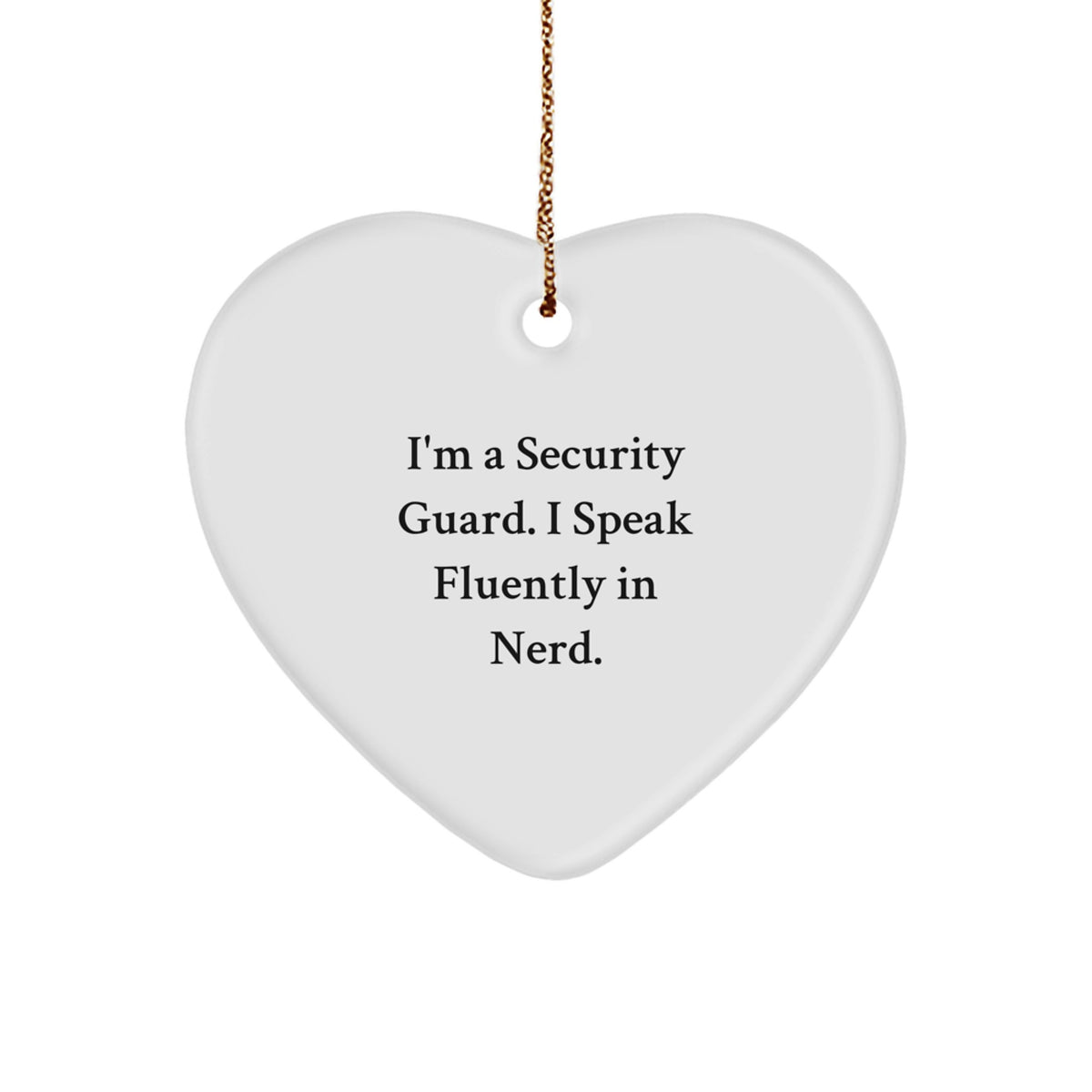Funny Security Guard Heart Ornament, 'I'm A Security Guard. I Speak Fluently In genius.' Gifts for Men, White Heart Shaped, Gifts from Mom to Security Guard - Image 1