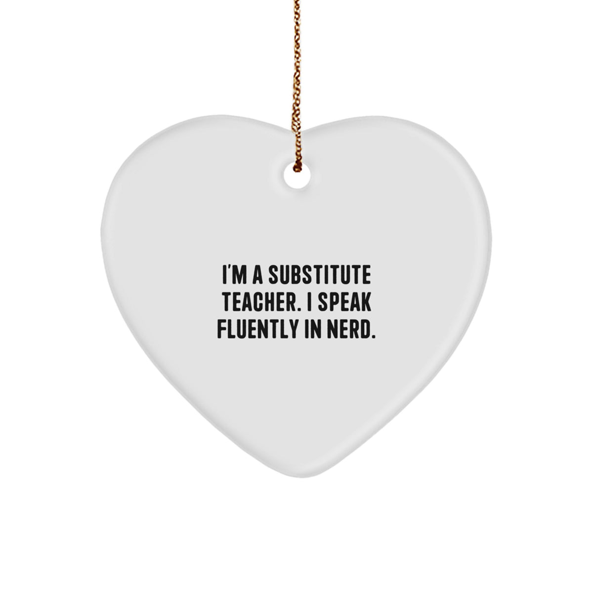 Funny Substitute Teacher Gifts for Christmas - 'I'm A Substitute Teacher. I Speak Fluently In genius.' Heart Ornament from Friends - Image 1
