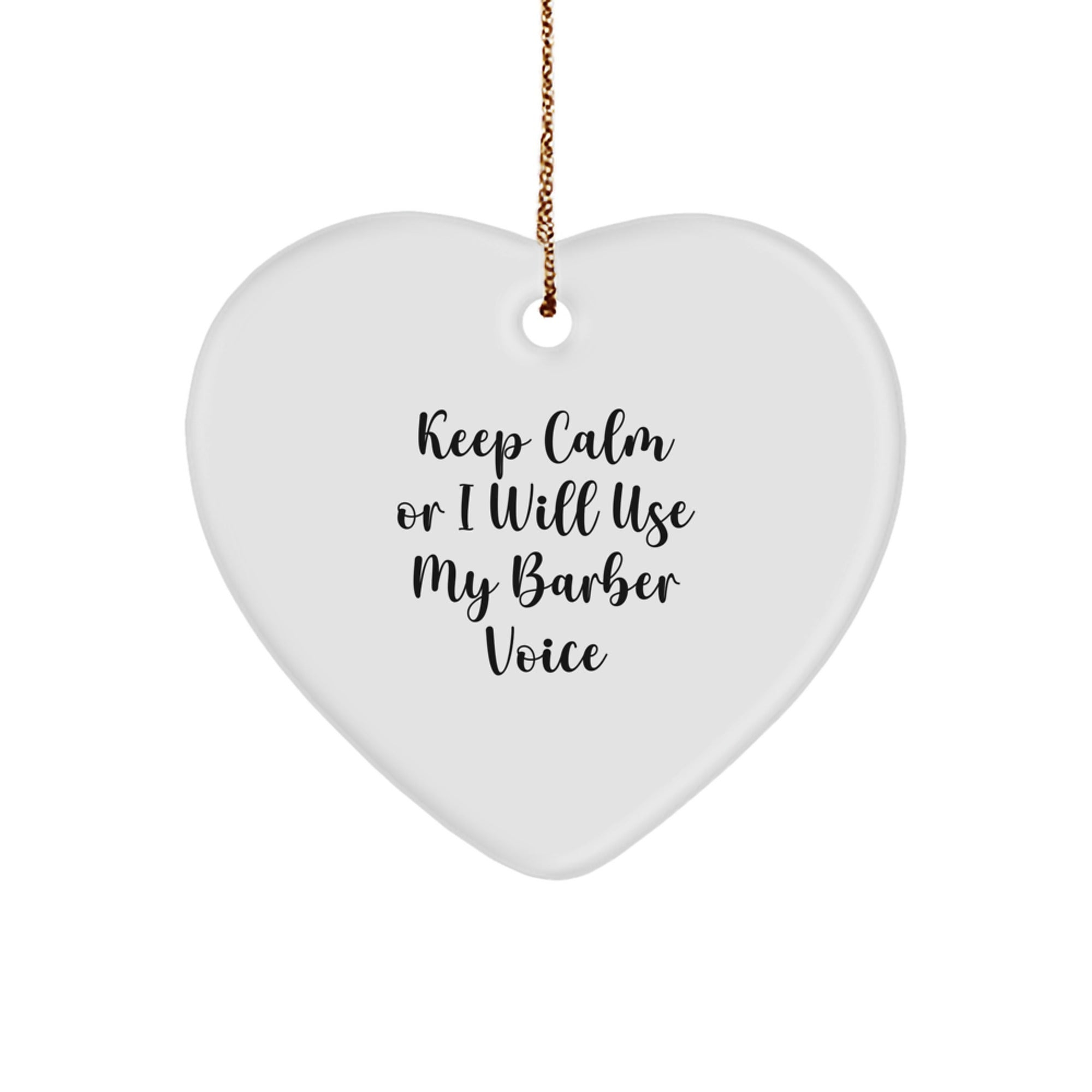 Funny Barber Gifts from Friends, Heart Ornament for Barber Men, Keep Calm Or I Will Use My Barber Voice Christmas Unique Gifts - Image 1