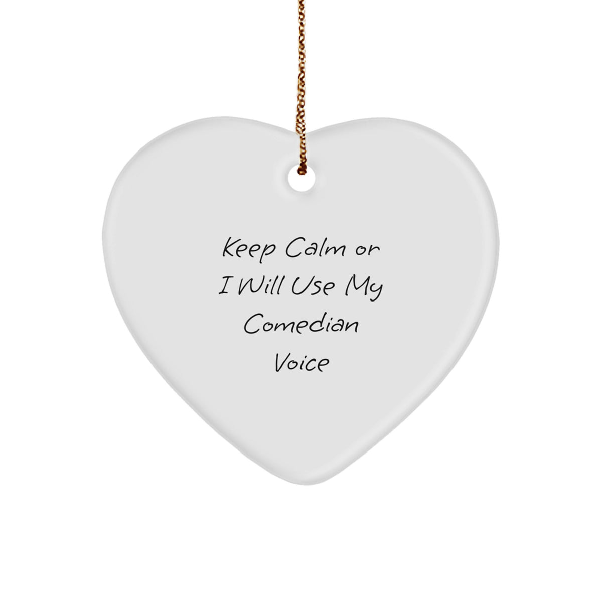 Comedian Heart Ornament, Keep Calm Gifts from Friends for Christmas - Inspirational Funny Quote - Image 1