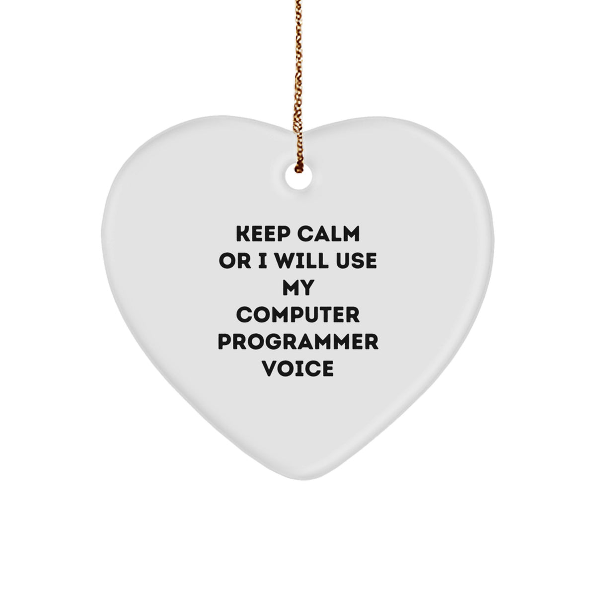 Funny Computer Programmer Gifts from Men to Friends - Keep Calm Or I Will Use My Computer Programmer Voice Heart Ornament for Christmas - Image 1
