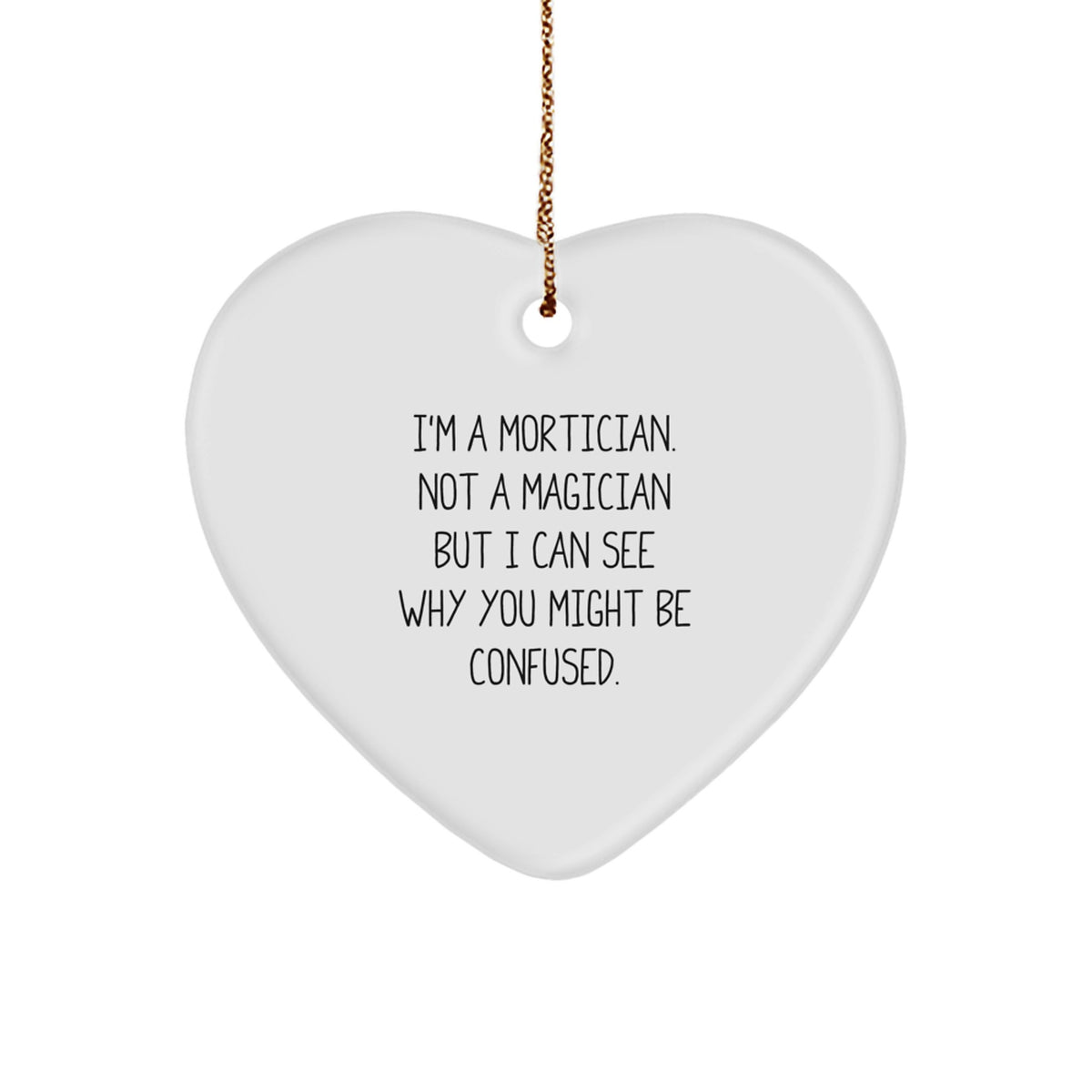 Mortician Gifts from Friends, Family, or Coworkers - Heart Ornament with Funny Quote, Christmas Unique Gifts for Mortician - Image 1