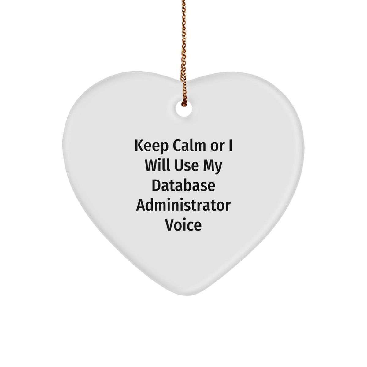 Funny Database Administrator Heart Ornament Gifts for Coworkers, Friends, and Family - Keep Calm Or I Will Use My Database Administrator Voice - Image 1