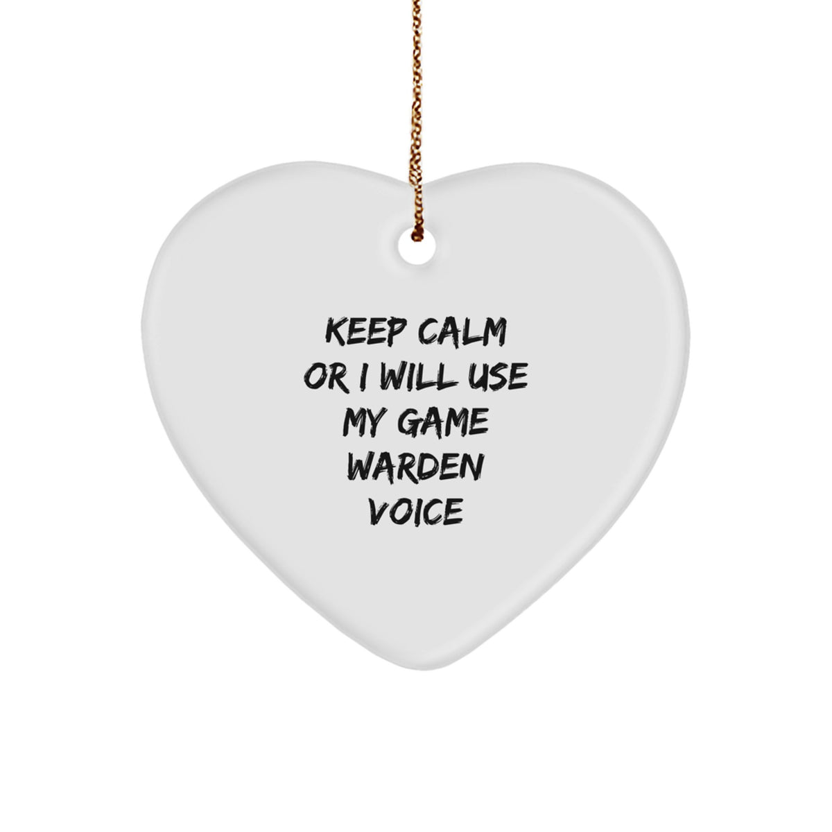 Funny Game Warden Gifts, Heart Ornament, 'Keep Calm Or I Will Use My Game Warden Voice', Gifts for Game Wardens, from Friends, Christmas Unique Gifts - Image 1