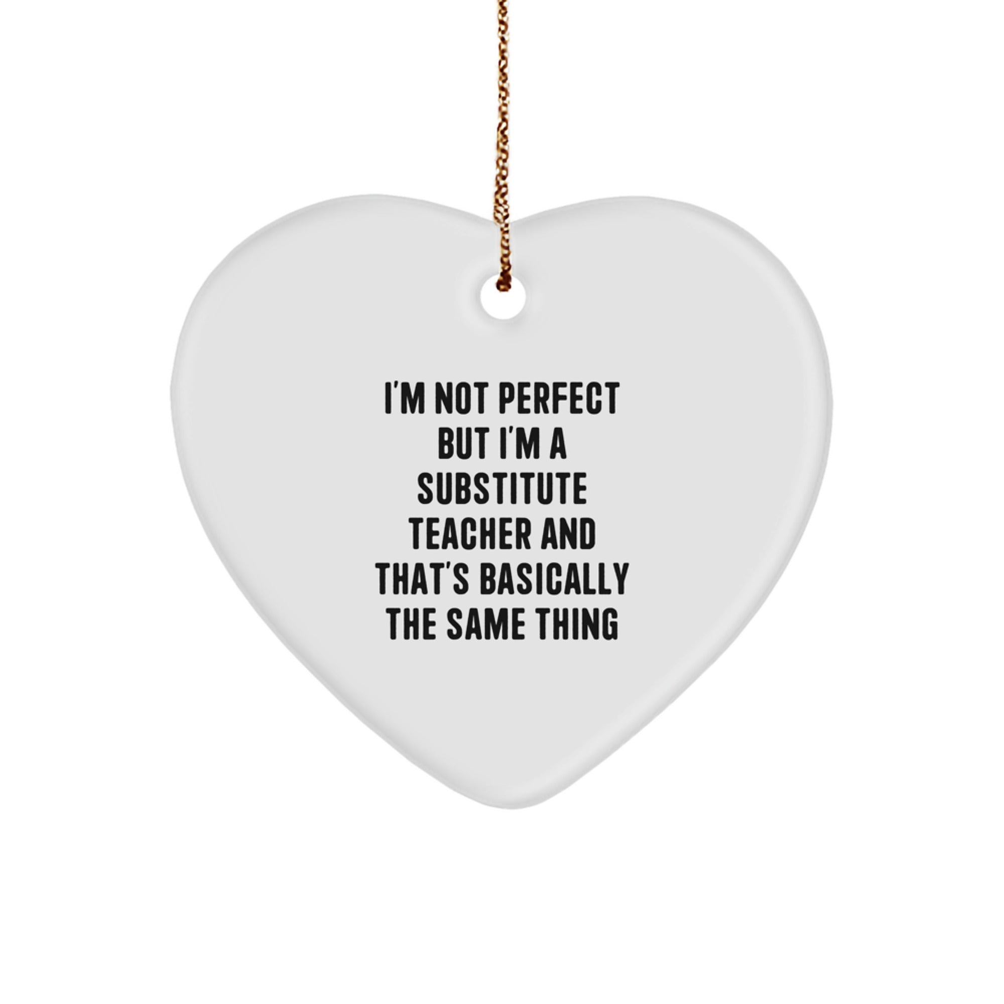 Substitute Teacher Gifts from Friends - Heart Ornament with Funny Quote - 'I'm Not Perfect' - Image 1