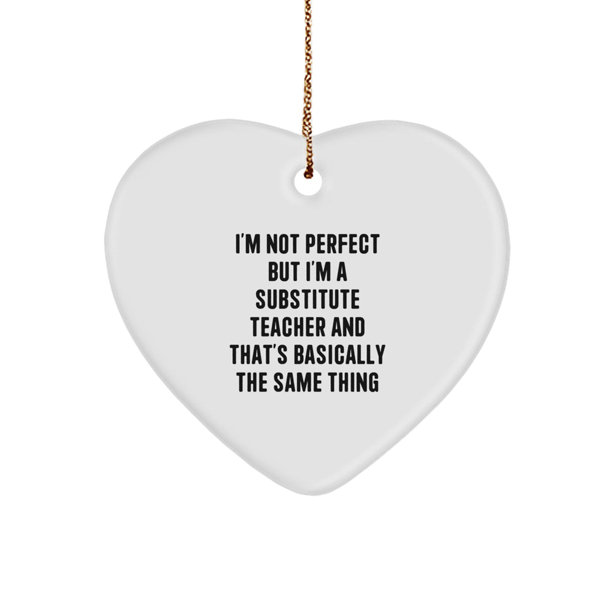 Substitute Teacher Gifts from Friends - Heart Ornament with Funny Quote - 'I'm Not Perfect' - Image 1