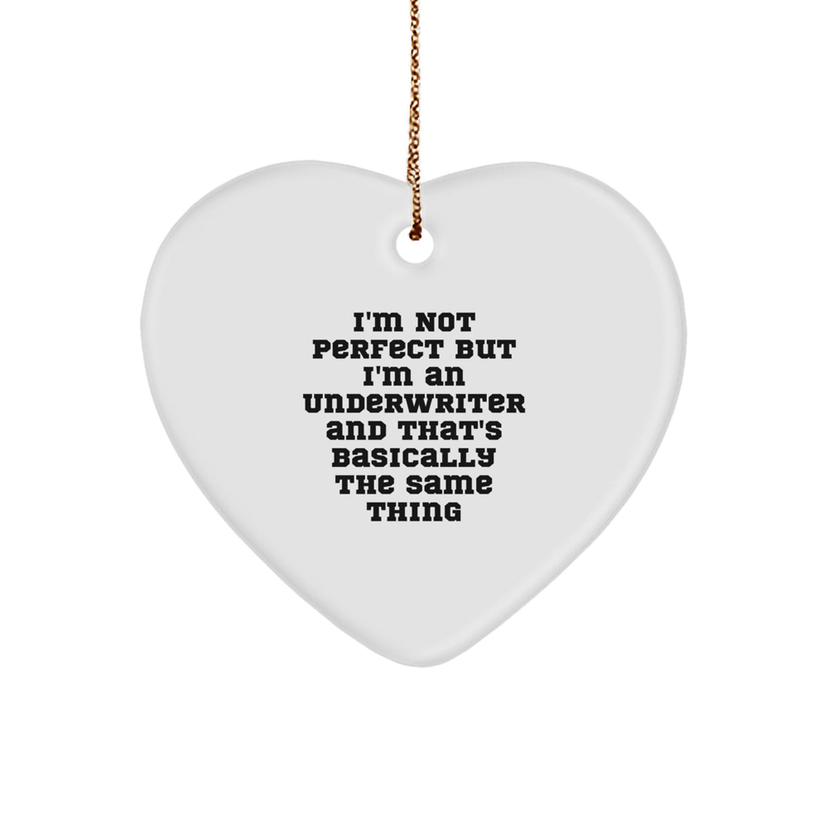 Underwriter Humor Gifts for Men Friends Family - I'm Not Perfect But I'm An Underwriter And That's Basically The Same Thing, Heart Ornament, Christmas Unique Gifts from Friends - Image 1