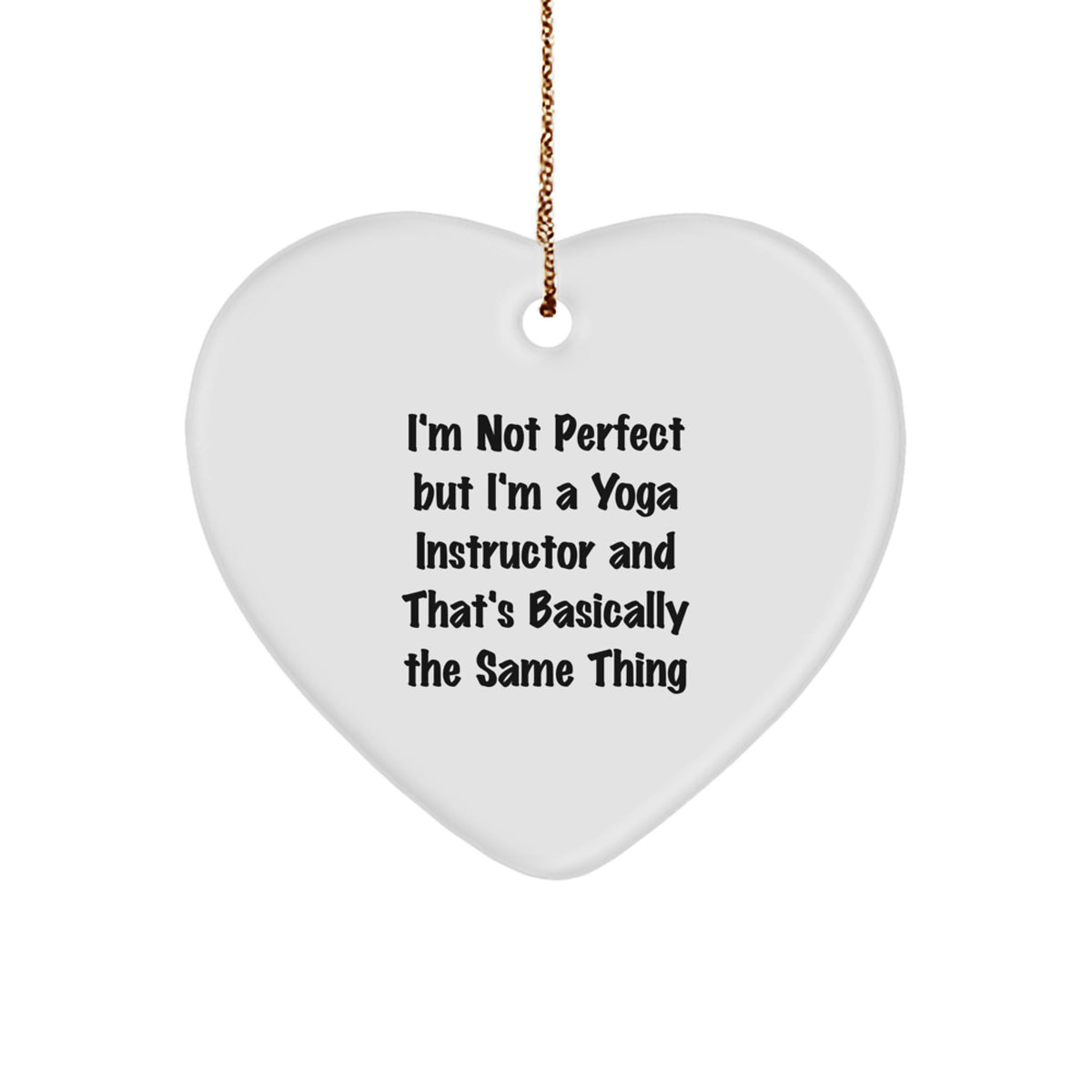 Yoga Instructor Gifts from Friends and Family - I'm Not Perfect But I'm A Yoga Instructor And That's Basically The Same Thing, Funny Heart Ornament for Christmas - Image 1
