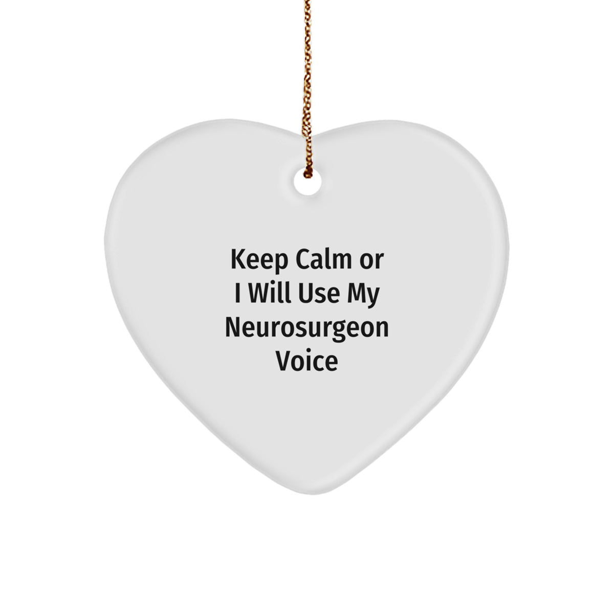 Funny Neurosurgeon Gifts from Friends, Heart Ornament, Keep 'Calm Or I Will Use My Neurosurgeon Voice', Christmas Unique Gifts for Men, Women, Coworkers, Family - Image 1