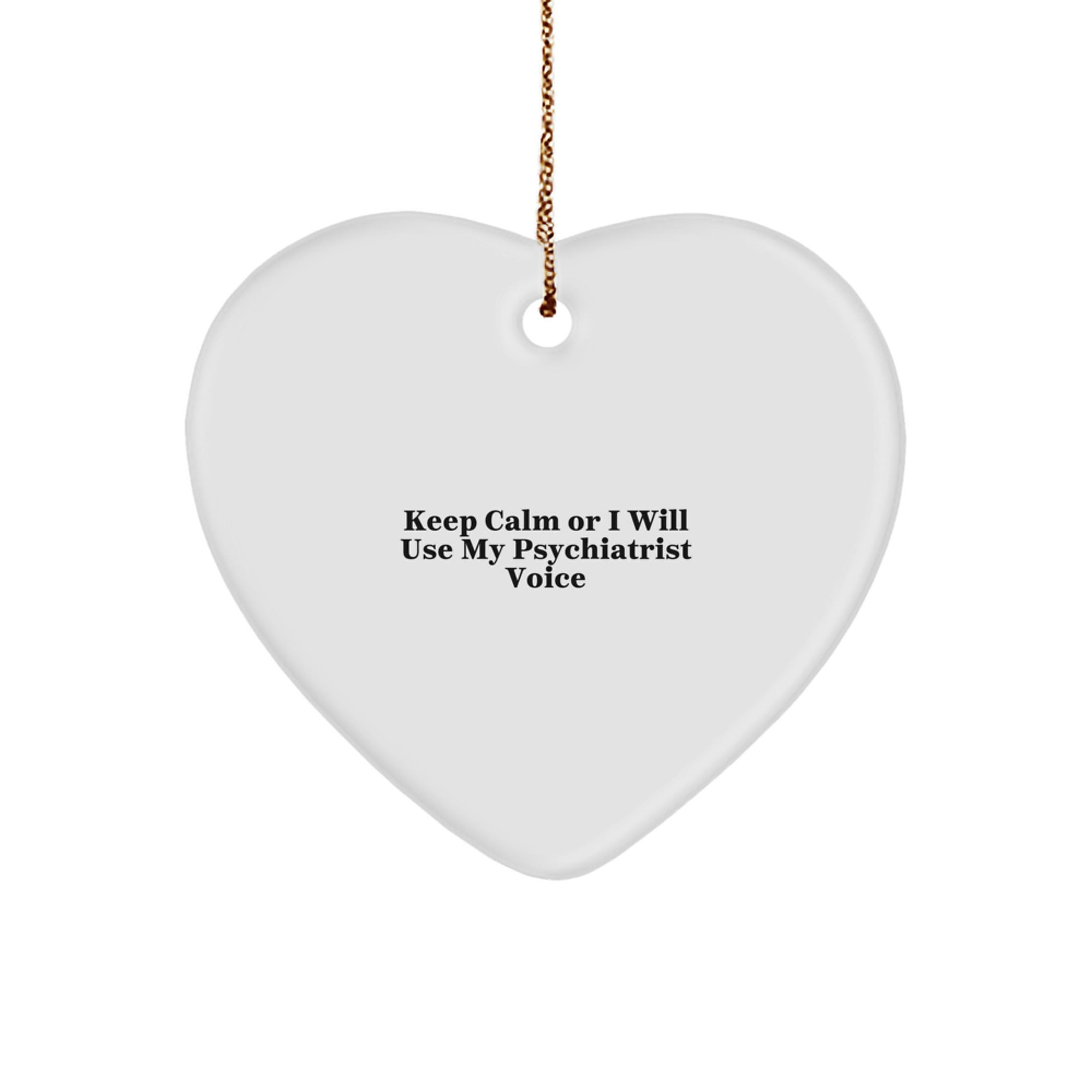 Funny Psychiatrist Gifts, Heart Ornament Quote, Keep Calm Gifts from Friends for Christmas Unique Gifts, Keep Calm Or I Will Use My Psychiatrist Voice - Image 1