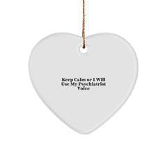 Funny Psychiatrist Gifts, Heart Ornament Quote, Keep Calm Gifts from Friends for Christmas Unique Gifts, Keep Calm Or I Will Use My Psychiatrist Voice - Image 1