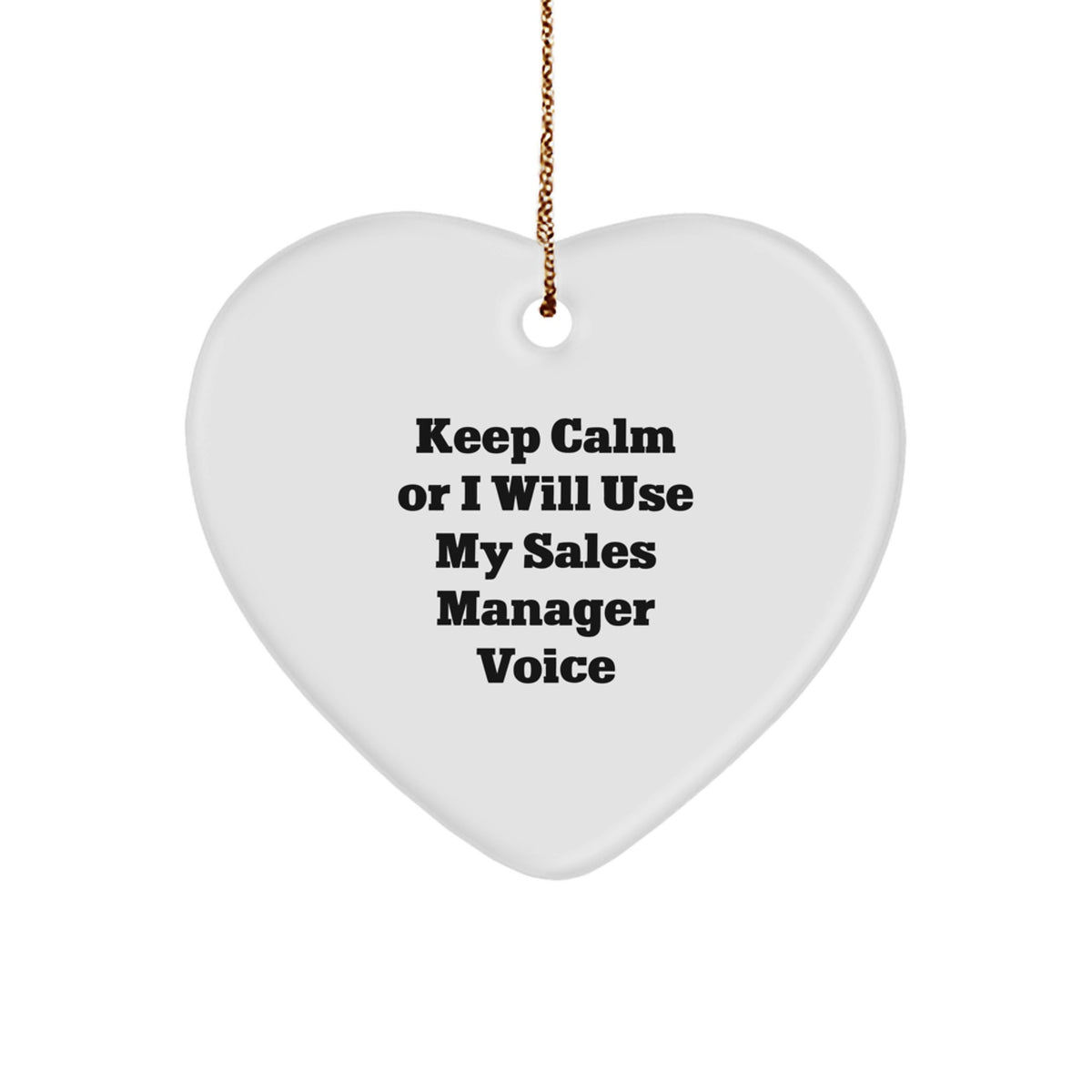 Funny Sales Manager Heart Ornament Gifts for Christmas Unique Decorations from Men, Women, Friends, Coworkers, Family - Keep Calm Or I Will Use My Sales Manager Voice - Image 1