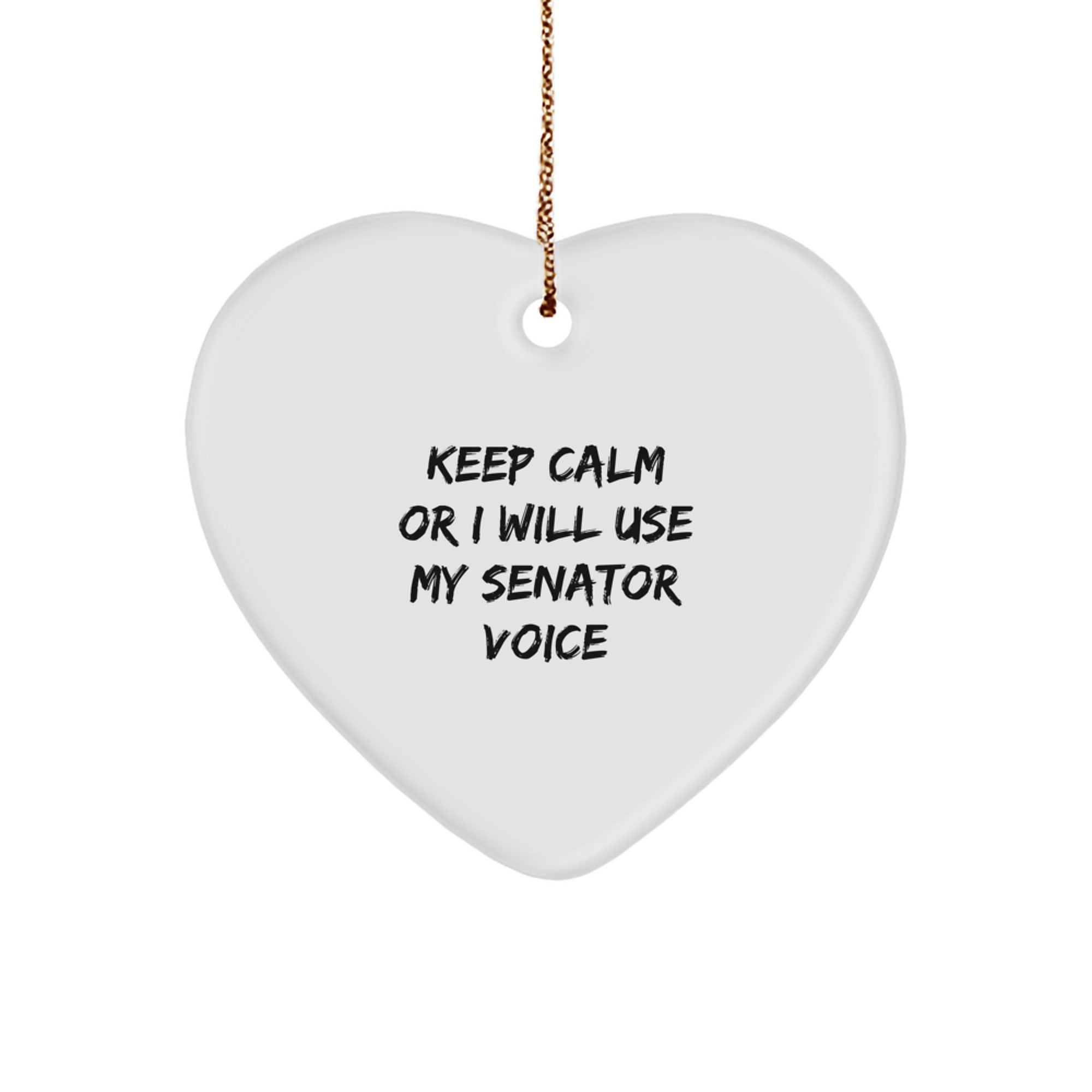 Funny Senator Gifts, Heart Ornament, Keep Calm Or I Will Use My Senator Voice, Unique Christmas Unique Gifts from Friends to Family - Image 1