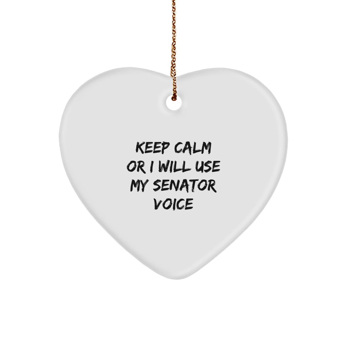 Funny Senator Gifts, Heart Ornament, Keep Calm Or I Will Use My Senator Voice, Unique Christmas Unique Gifts from Friends to Family - Image 1