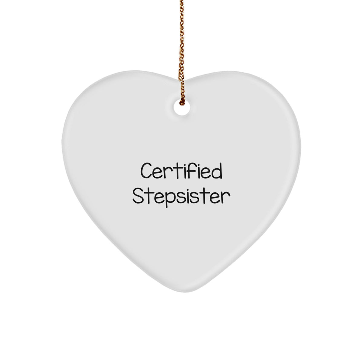 Funny Stepsister Certified Quote Heart Ornament, Gifts from Family to Stepsister, Christmas Unique Gifts - Image 1