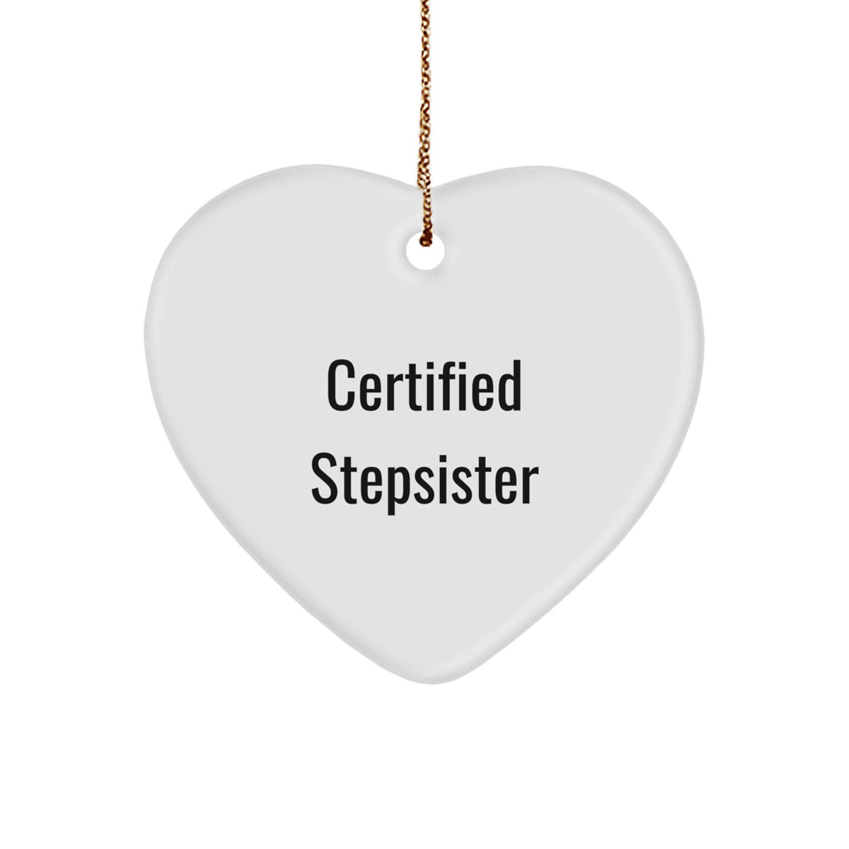 Funny Certified Stepsister Heart Ornament Gifts from Men to Stepsister for Christmas - Image 1