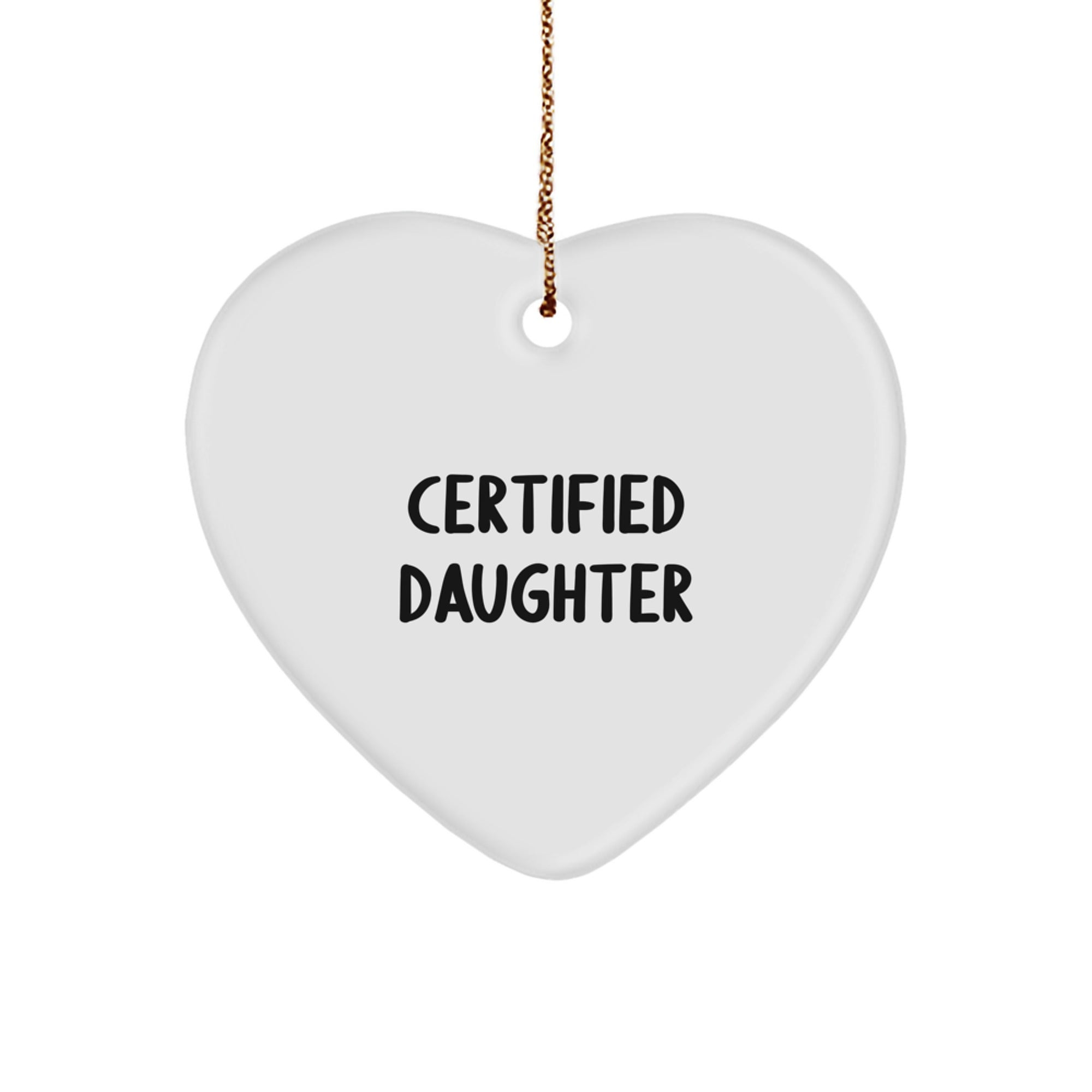Funny Daughter Gifts from Mom, Daughter Heart Ornament Certified Daughter, White Heart Shaped, Christmas Unique Gifts - Image 1