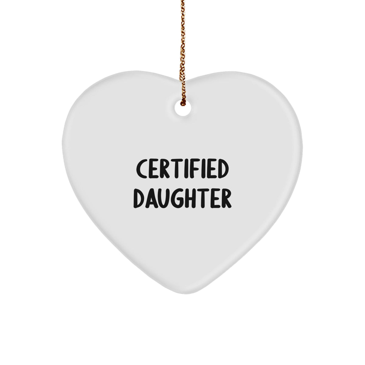Funny Daughter Gifts from Mom, Daughter Heart Ornament Certified Daughter, White Heart Shaped, Christmas Unique Gifts - Image 1