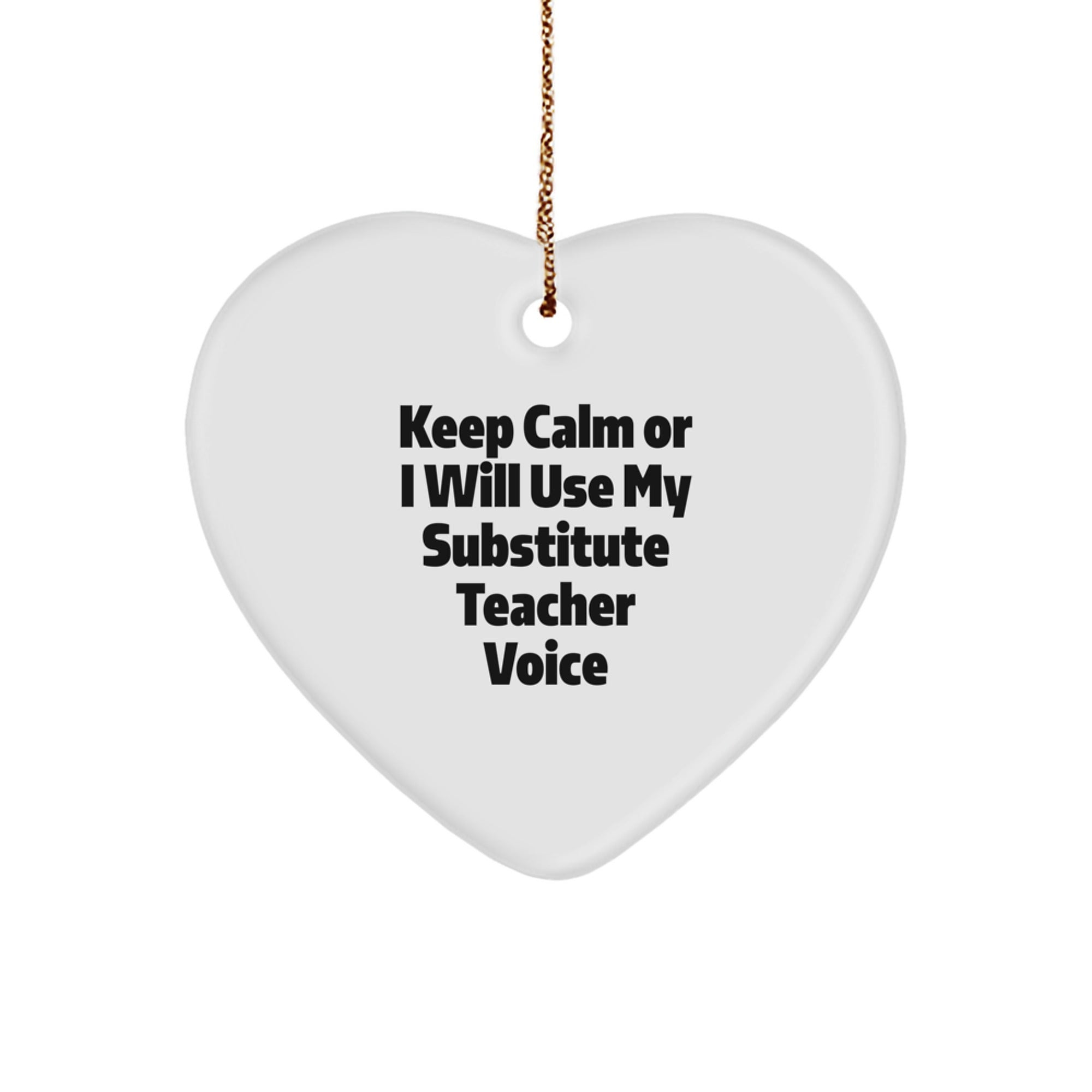 Funny Substitute Teacher Gifts, Heart Ornament for Christmas Unique Gifts from Friends, Keep Calm or I'll Use My Substitute Teacher Voice - Image 1
