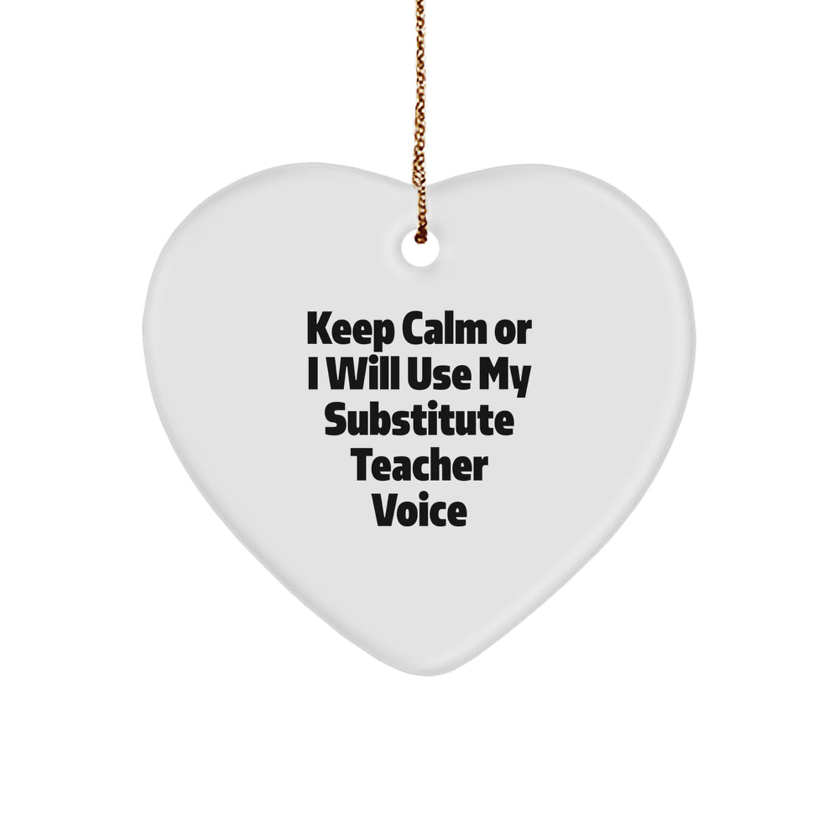 Funny Substitute Teacher Gifts, Heart Ornament for Christmas Unique Gifts from Friends, Keep Calm or I'll Use My Substitute Teacher Voice - Image 1