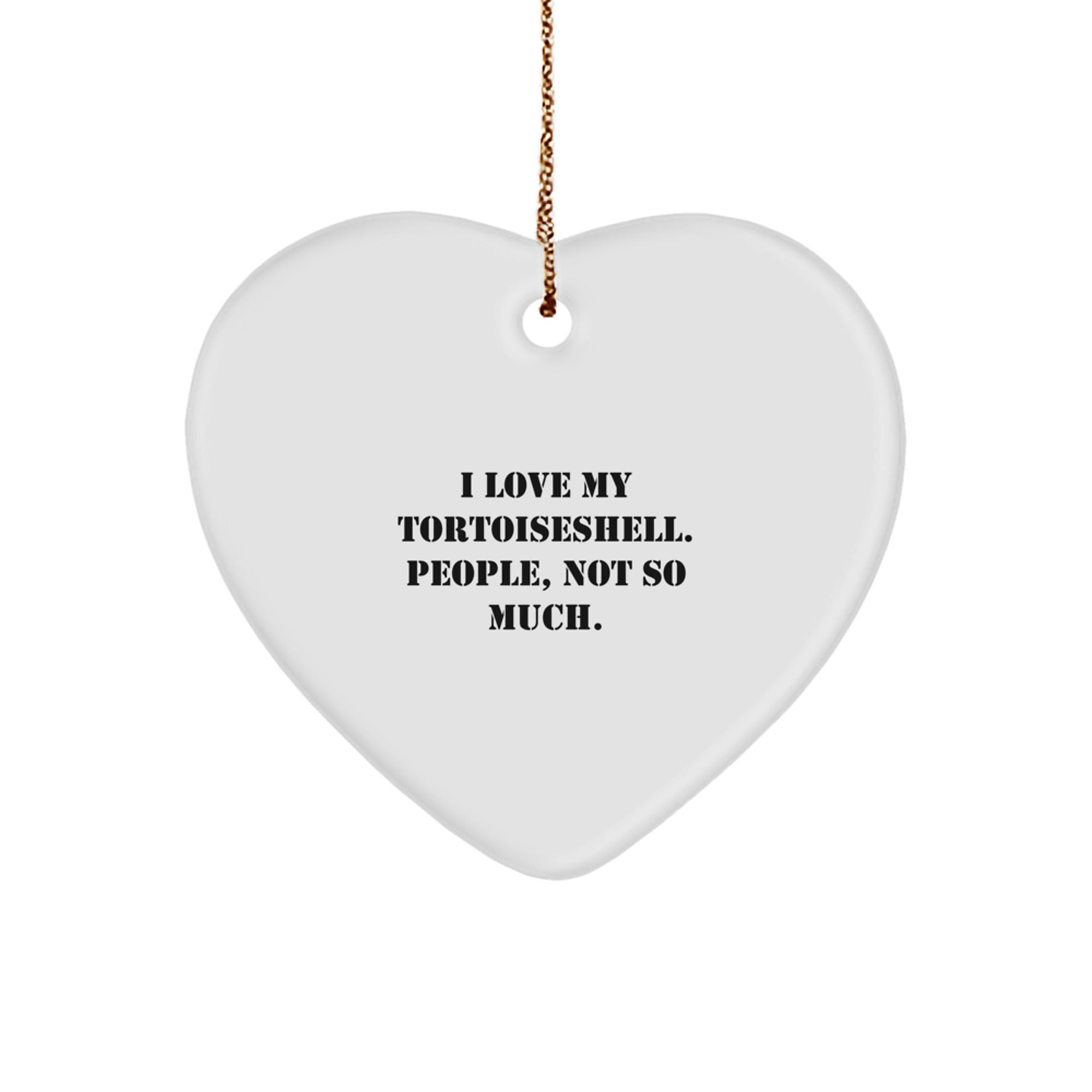 Tortoiseshell Cat Lover's Heart Ornament, Funny Gifts from Friends to Family, 'I Love My Tortoiseshell. People, Not So Much.' for Christmas Decorations - Image 1