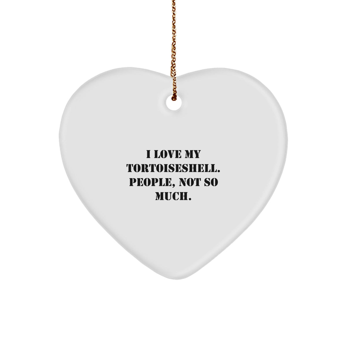 Tortoiseshell Cat Lover's Heart Ornament, Funny Gifts from Friends to Family, 'I Love My Tortoiseshell. People, Not So Much.' for Christmas Decorations - Image 1