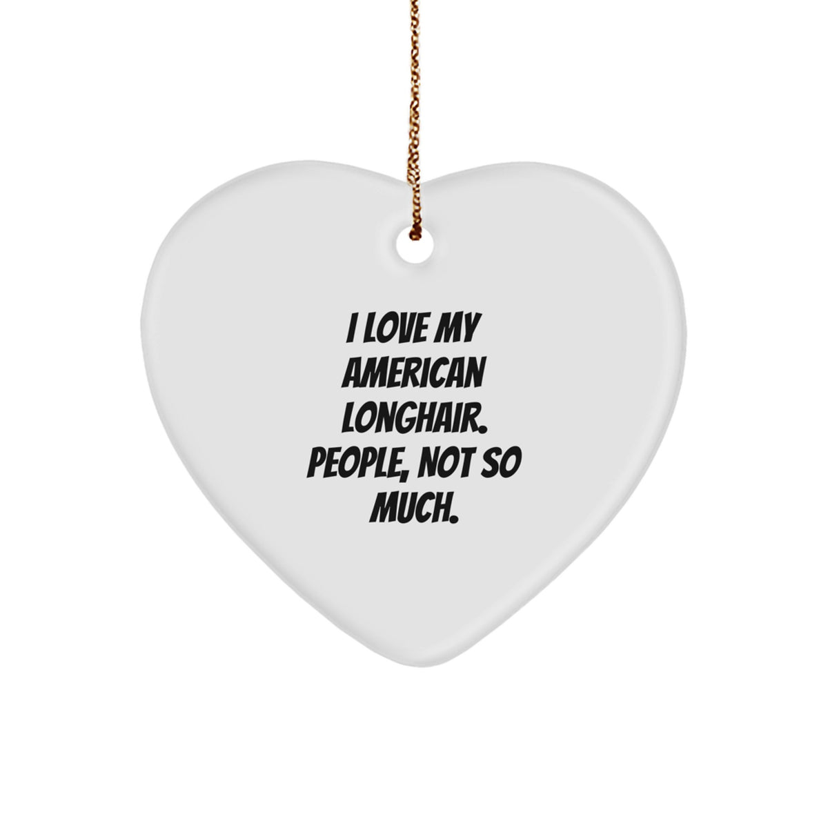 American Longhair Cat Lover Gifts for Friends, Family, or Coworkers - Heart Ornament with Funny Quote - Image 1