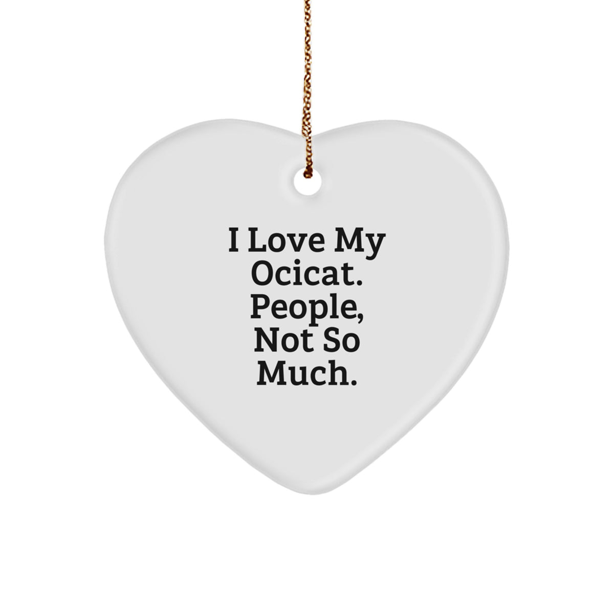 Ocicat Heart Ornament Gifts from Friends to Family, Funny Quote, White, 2.75" Tall, Perfect for Christmas - Image 1