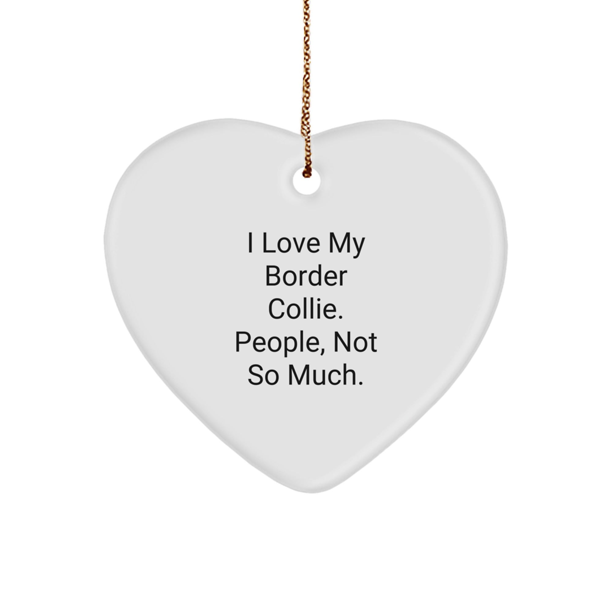 Funny Border Collie Dog Heart Ornament Gifts from Men to Friends - 'I Love My Border Collie. People, Not So Much.' - Image 1