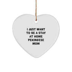 Funny Pekingese Dog Mom Gifts, Christmas Unique Heart Ornaments for Home Decor, 'I Just Want To Be A Stay At Home Pekingese Mom', Gift from Mom to Pekingese Dog Lovers - Image 1