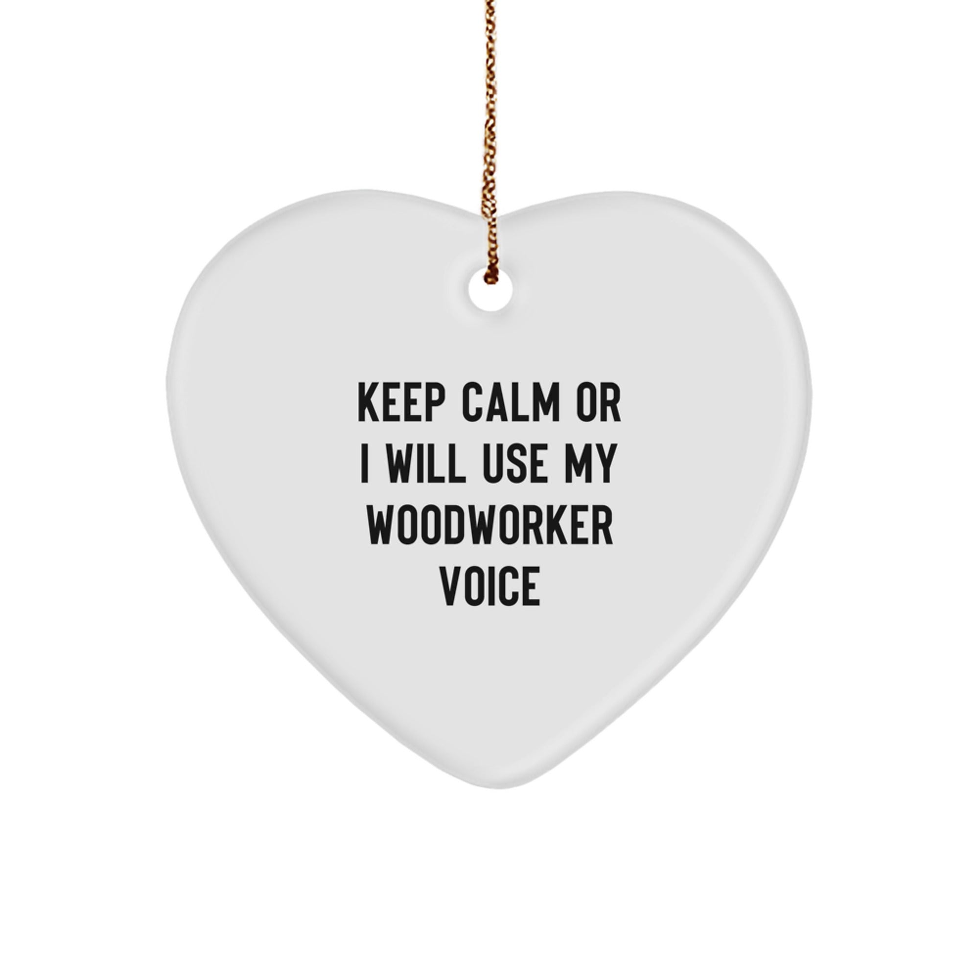 Funny Woodworker Gifts from Friends for Men with Heart Ornament Keep Calm Or I Will Use My Woodworker Voice - Christmas Unique Ornaments - Image 1