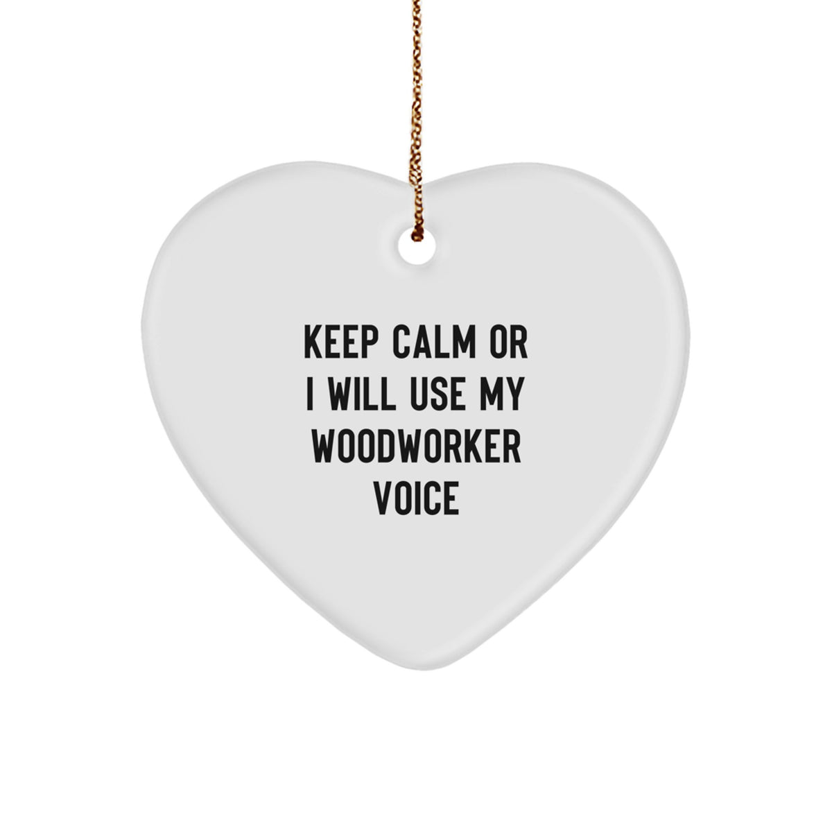 Funny Woodworker Gifts from Friends for Men with Heart Ornament Keep Calm Or I Will Use My Woodworker Voice - Christmas Unique Ornaments - Image 1