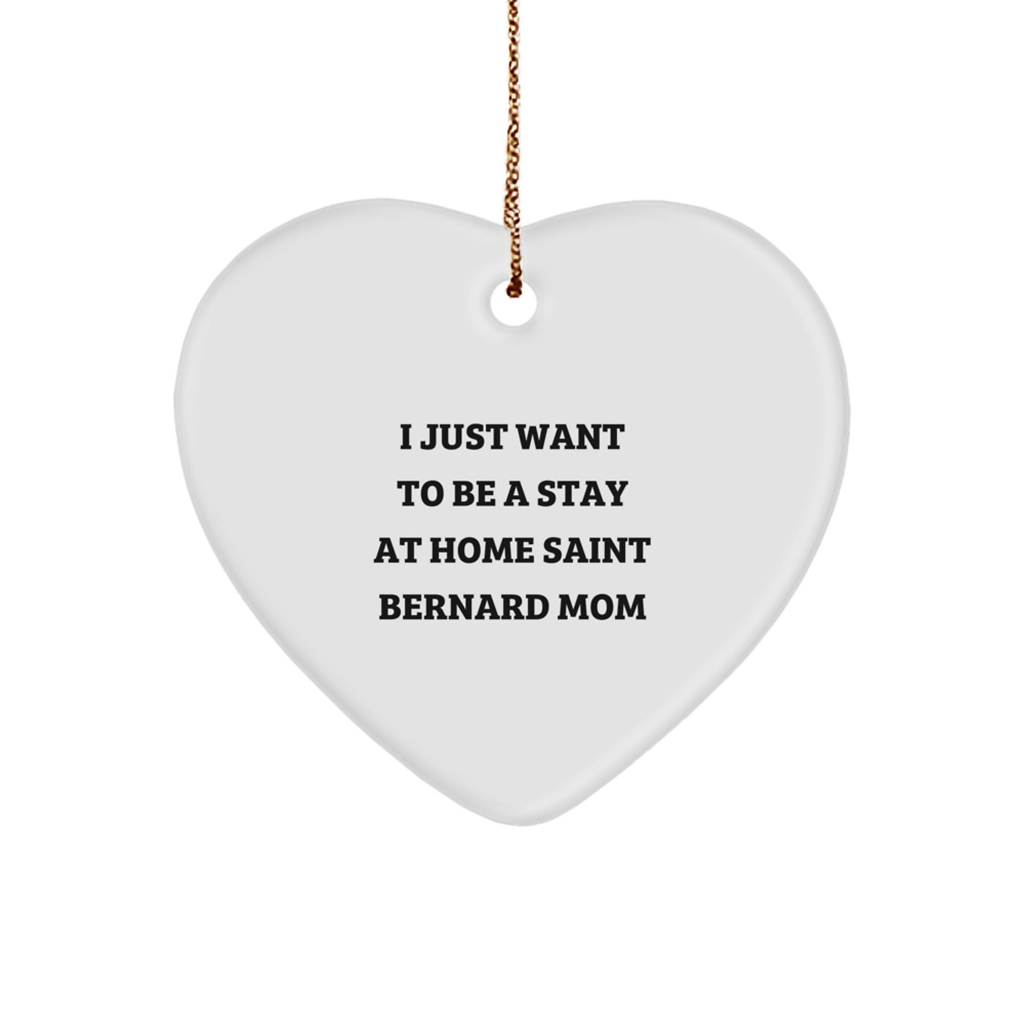 Funny Saint Bernard Dog Gifts for Mom, Heart Ornament with I Just Want To Be A Stay At Home Saint Bernard Mom Quote, Christmas Unique Gifts from Friends - Image 1