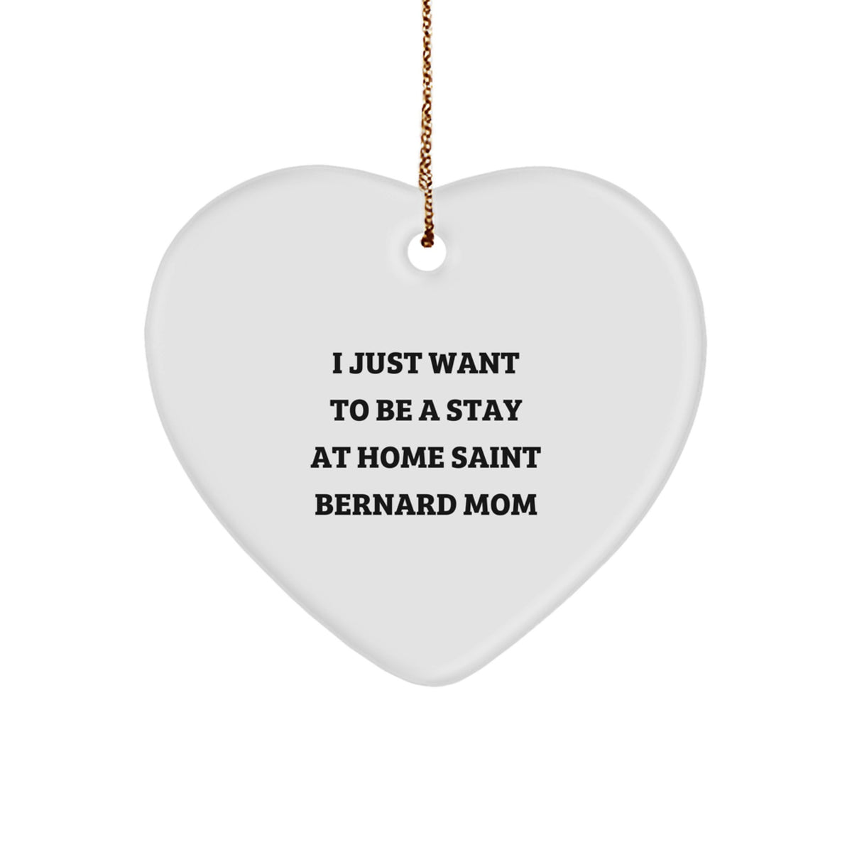 Funny Saint Bernard Dog Gifts for Mom, Heart Ornament with I Just Want To Be A Stay At Home Saint Bernard Mom Quote, Christmas Unique Gifts from Friends - Image 1