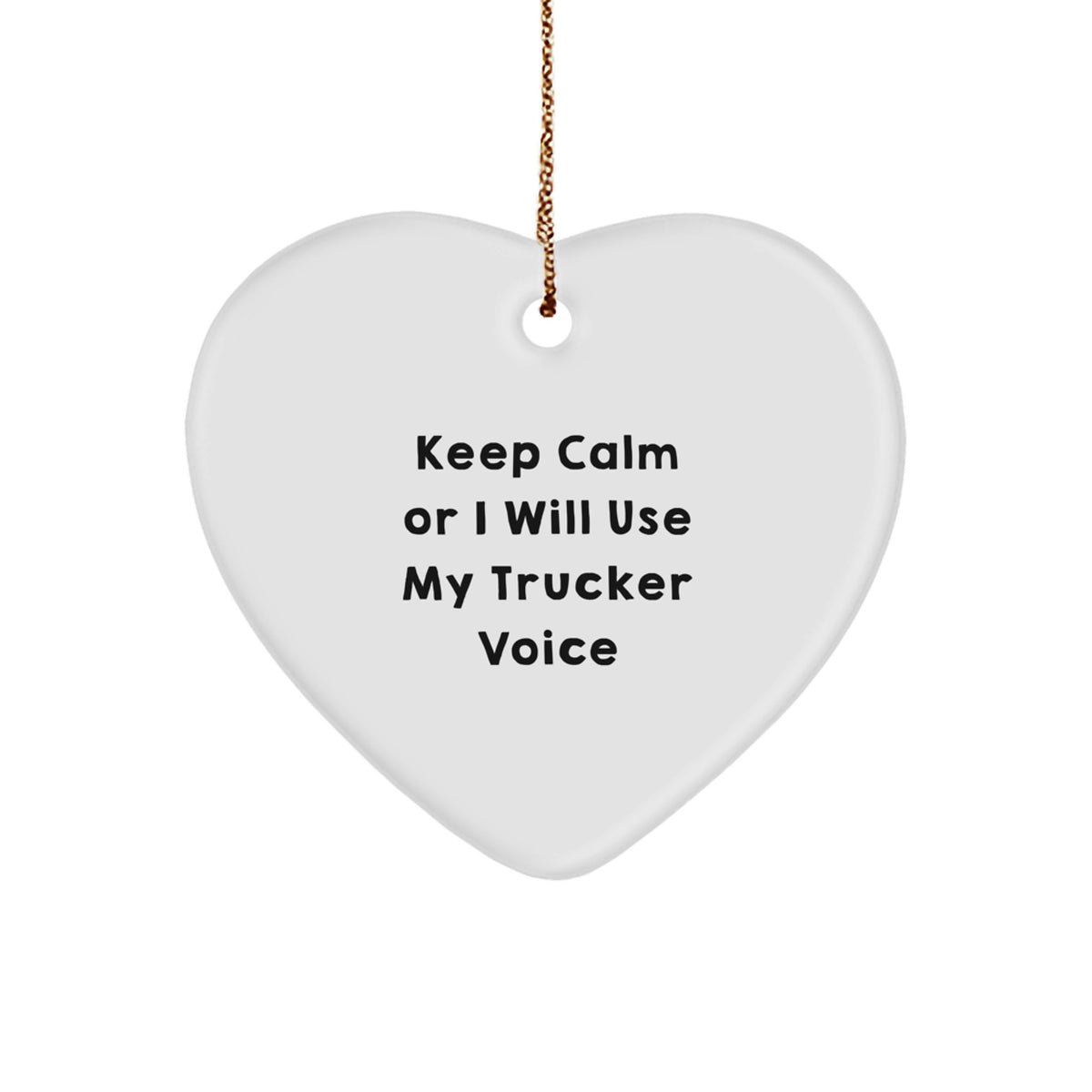 Funny Trucker Love Gifts from Family for Christmas Unique Heart Ornament - Keep Calm Or I Will Use My Trucker Voice - Image 1