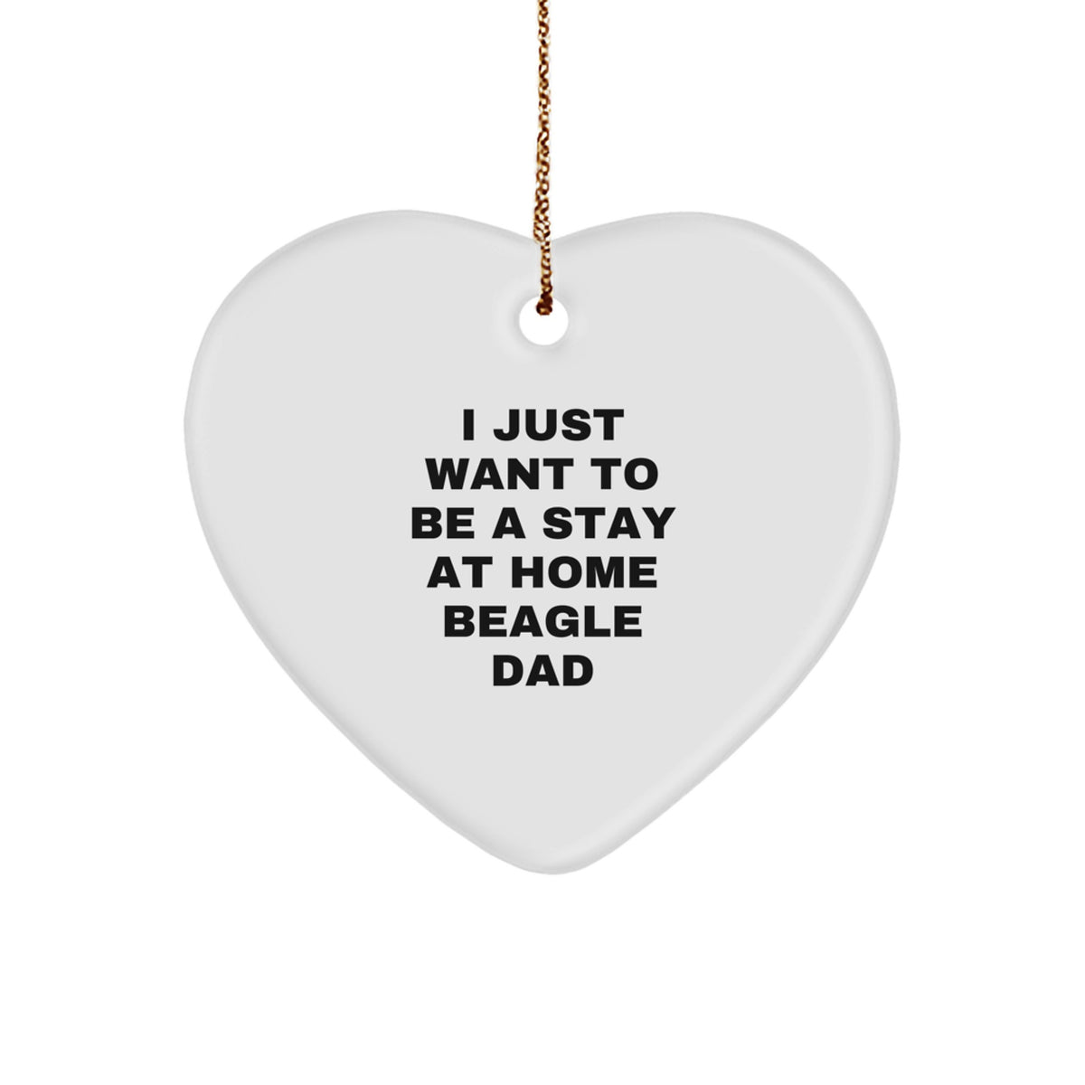 Beagle Dog Lover's Christmas Unique Gift, I Just Want To Be A Stay At Home Beagle Dad, Heart Ornament for Men, Friends, Family, Christmas Unique Gifts from Dad - Image 1