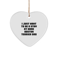 Boston Terrier Dad Gifts, Funny Heart Ornament for Men, 'I Just Want To Be A Stay At Home Boston Terrier Dad' Christmas Unique Gifts from Family, Friends, or Coworkers - Image 1