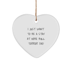 Funny Bull Terrier Dad Gifts for Men - 'I Just Want To Be A Stay At Home Bull Terrier Dad' Heart Ornament, White, Christmas Unique Gifts from Friends - Image 1