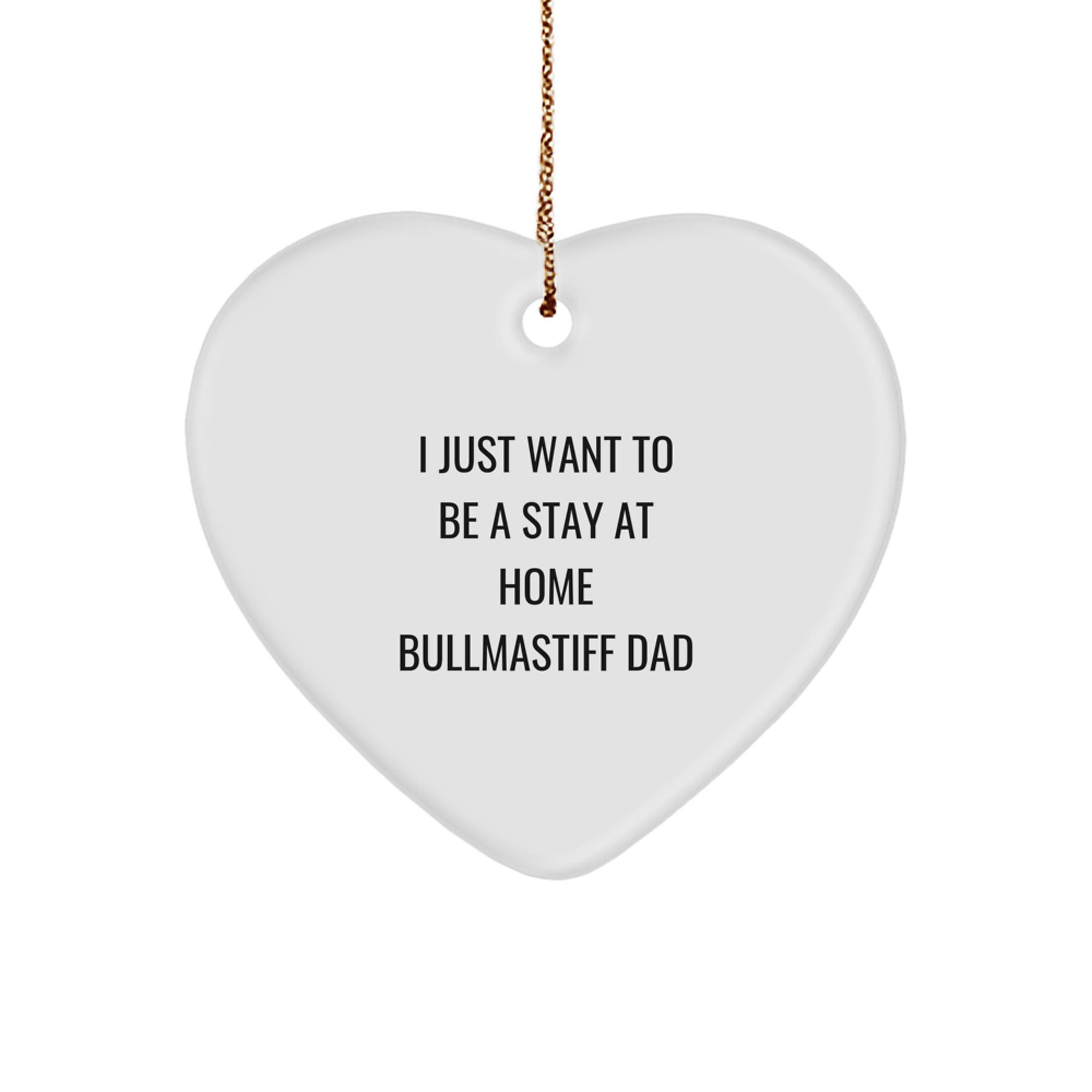 Bullmastiff Dad's Heartfelt Gift, I Just Want To Be A Stay At Home Dad, Heart Ornament for Bullmastiff Dog Lovers, Christmas Unique Gifts from Family, Friends, and Coworkers - Image 1