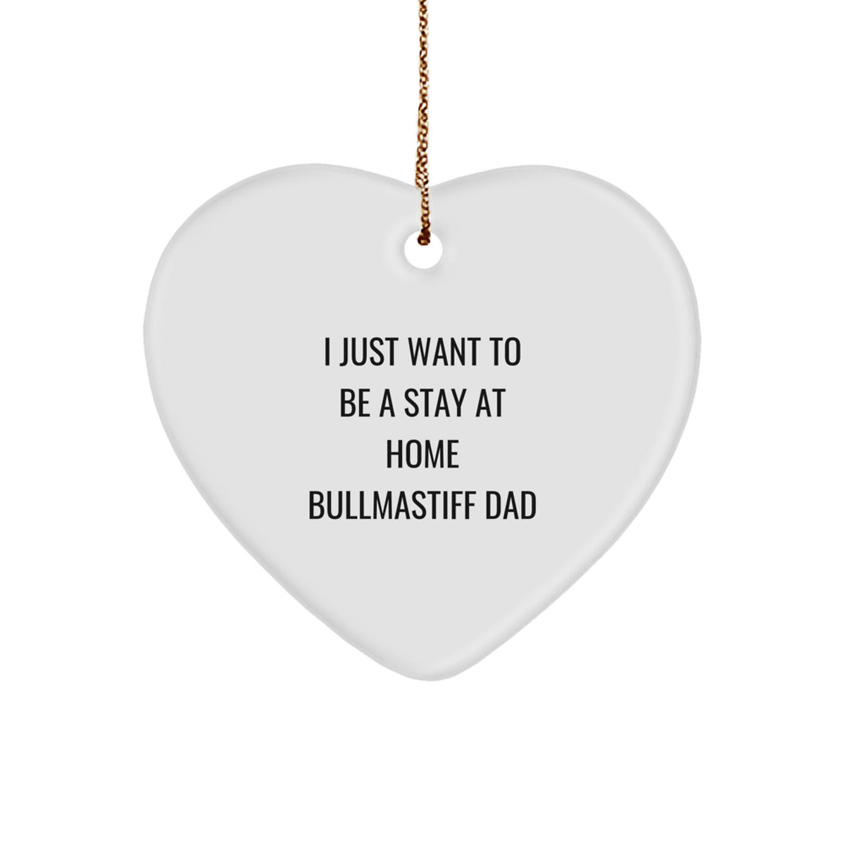 Bullmastiff Dad's Heartfelt Gift, I Just Want To Be A Stay At Home Dad, Heart Ornament for Bullmastiff Dog Lovers, Christmas Unique Gifts from Family, Friends, and Coworkers - Image 1