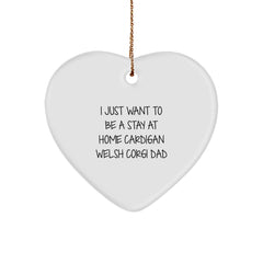 Funny Cardigan Welsh Corgi Dog Dad Gifts from Mom, Heart Ornament, I Just Want To Be A Stay At Home Cardigan Welsh Corgi Dad on Christmas Unique for Cardigan Welsh Corgi Dog Lover - Image 1