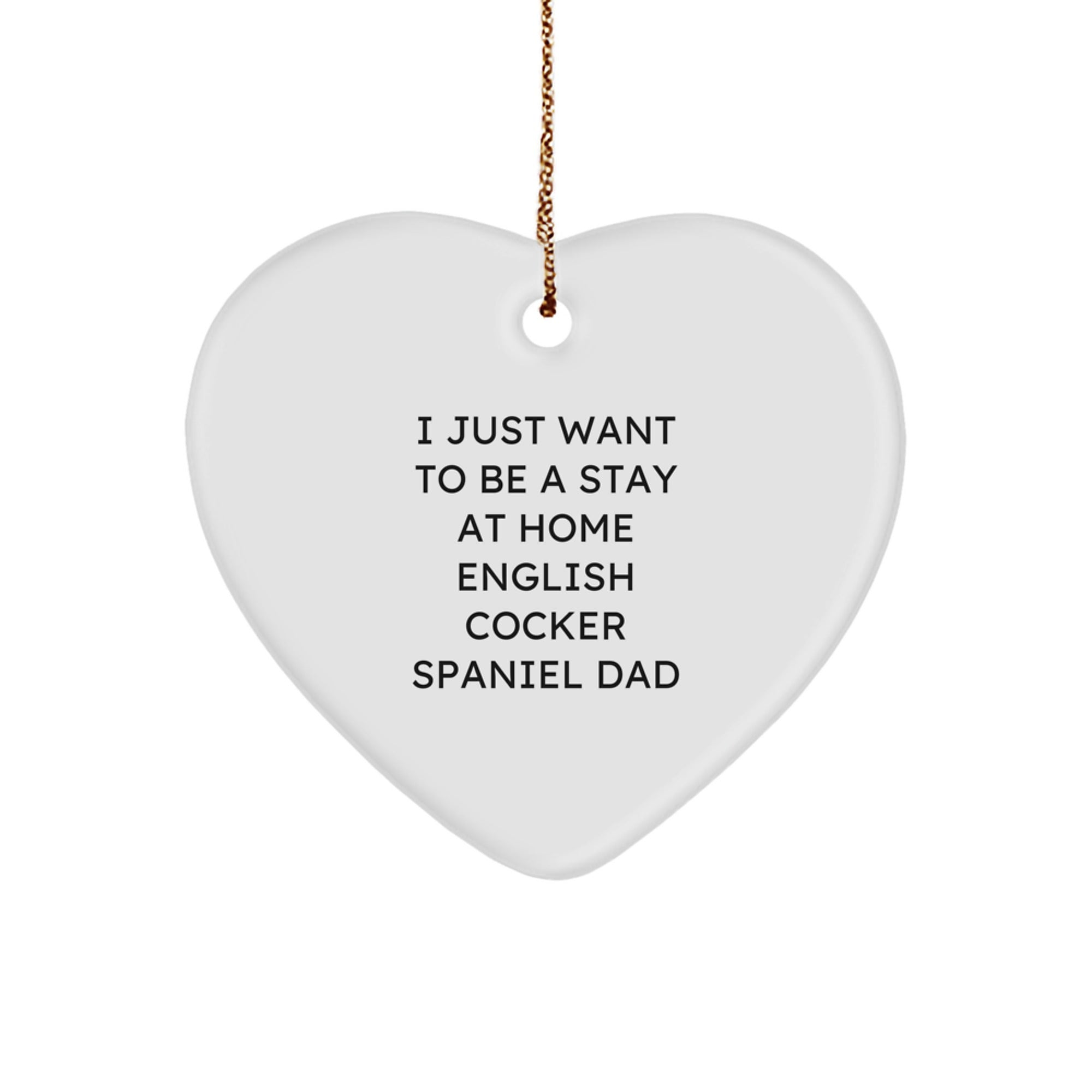 English Cocker Spaniel Dog Gifts for Christmas - Heart Ornament, Funny Quote, 'I Just Want To Be A Stay At Home Dad' - Gifts from Men to Family, Friends, Coworkers - Heart Shaped MDF - Image 1