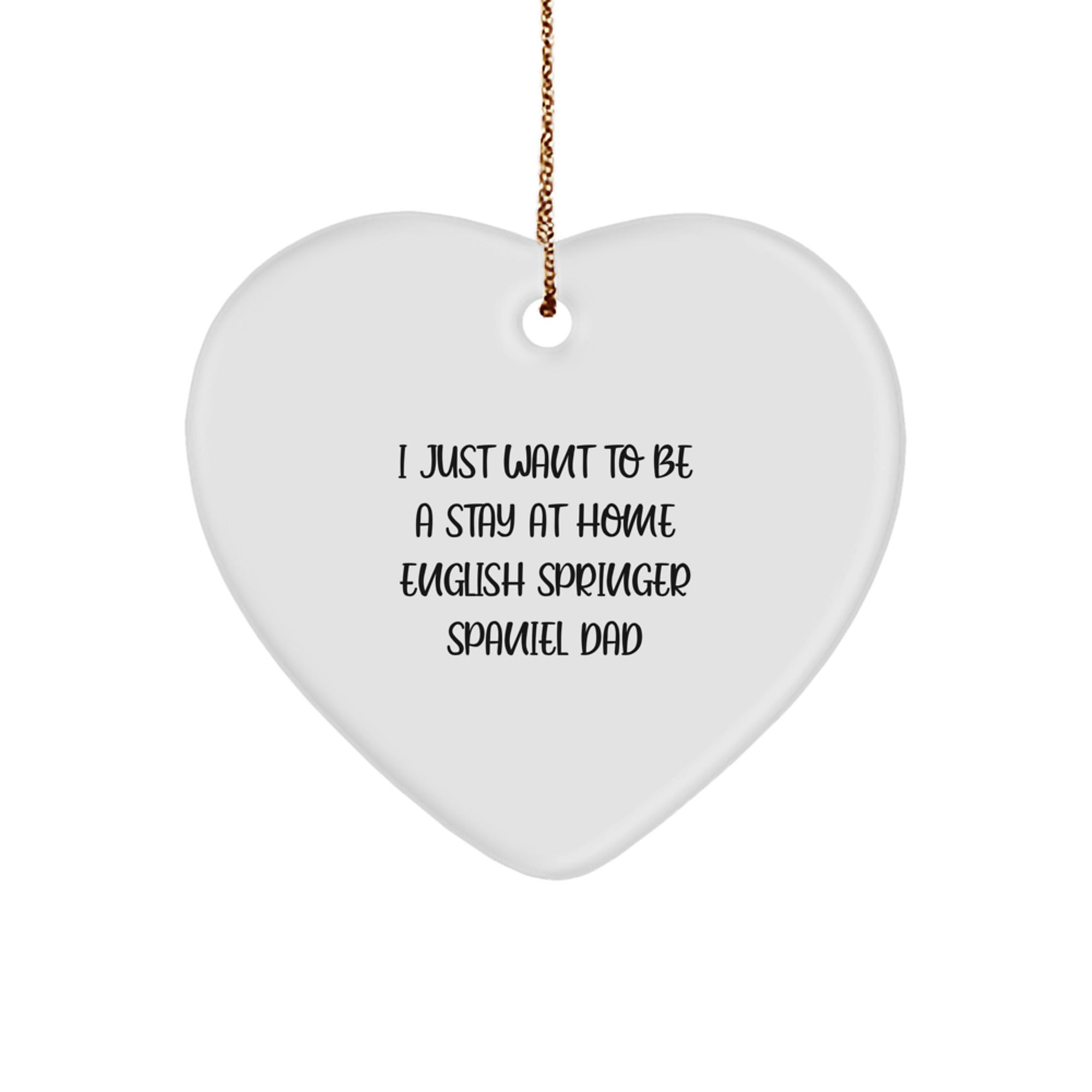 English Springer Spaniel Dog Heart Ornament Gifts for Dad Funny Quote 'I Just Want To Be A Stay At Home English Springer Spaniel Dad' Christmas Unique - Image 1