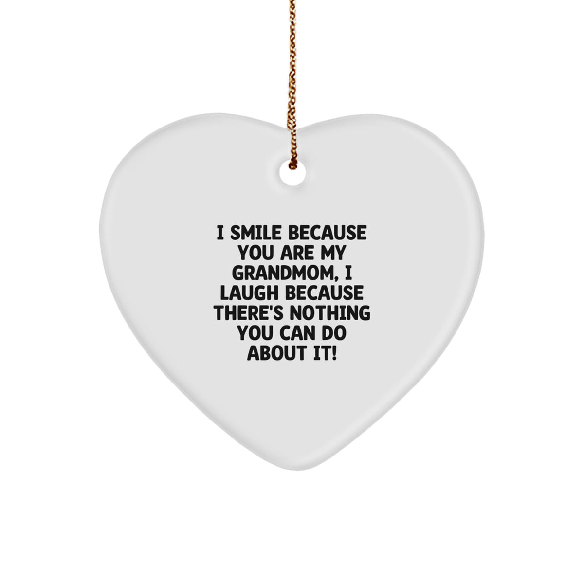 Funny Grandmom Gifts from Family for Christmas Unique Heart Ornament, I Smile Because You Are My Grandmom, I Laugh Because There's Nothing You Can Do About It! - Image 1