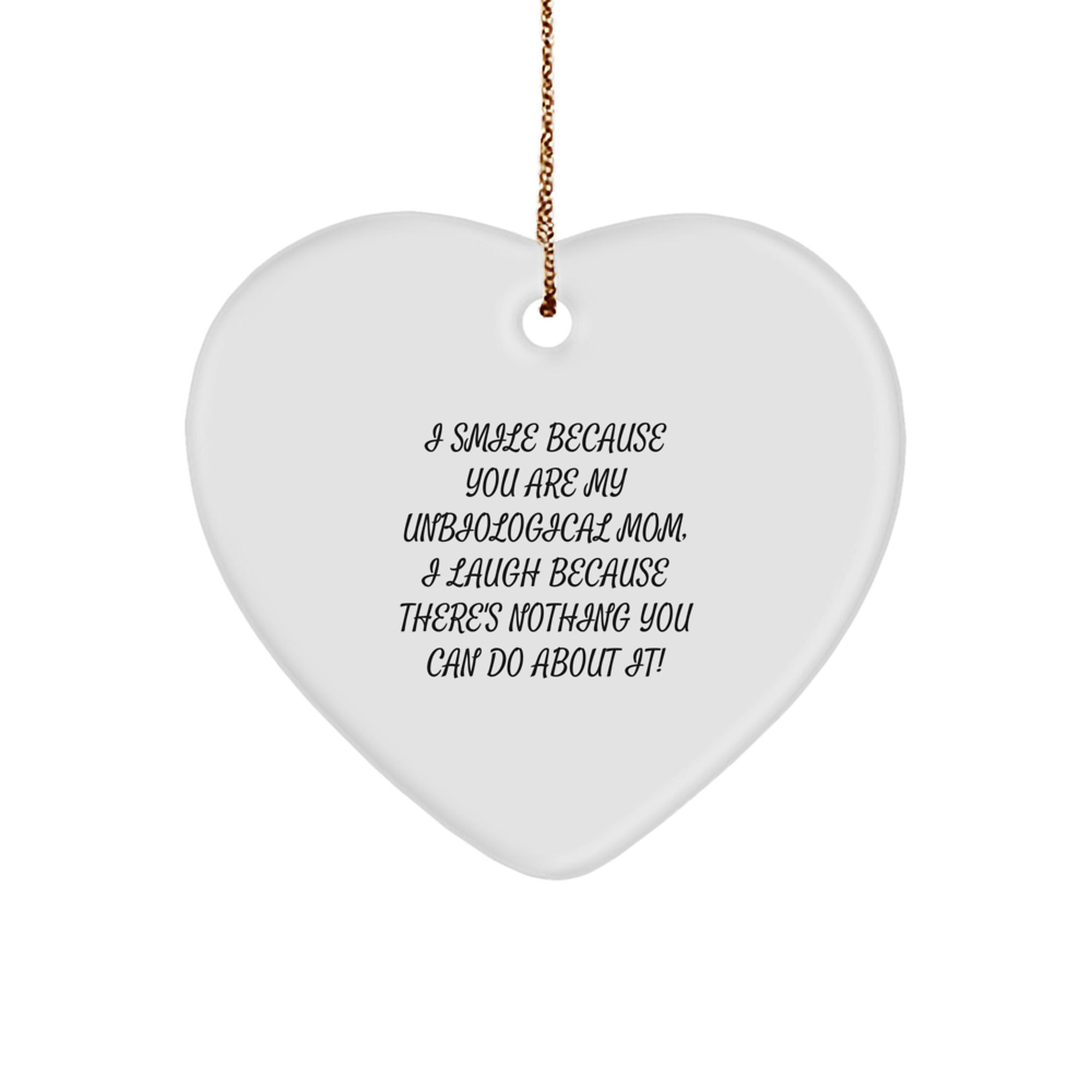 Unbiological Mom Gifts Funny Heart Ornament, Gifts from Men to Unbiological Mom, I Smile Because You Are My Unbiological Mom, Unique Christmas Unique Gifts for Unbiological Mom - Image 1